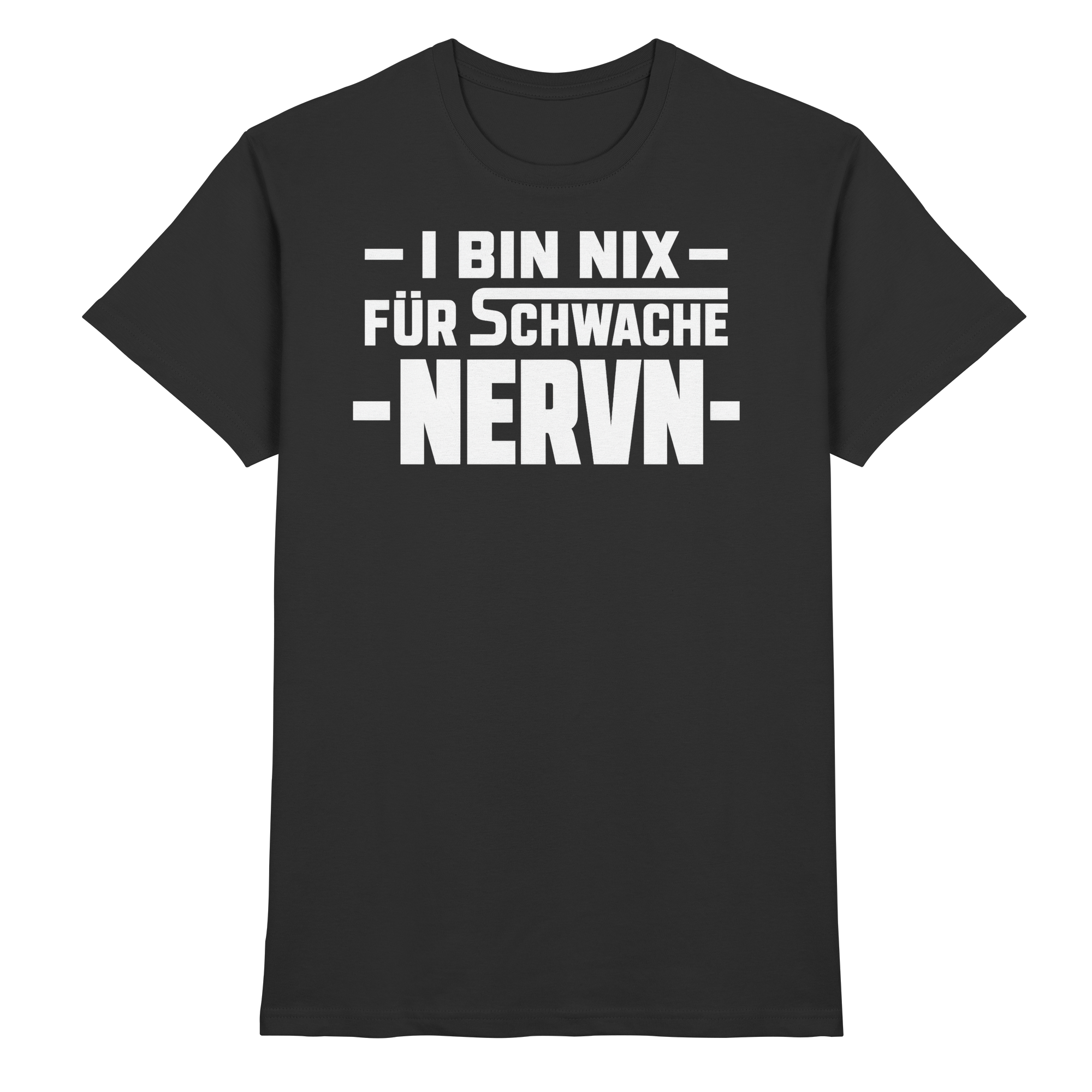 I BIN NIX FÜR SCHWACHE NERVN - Premium Shirt