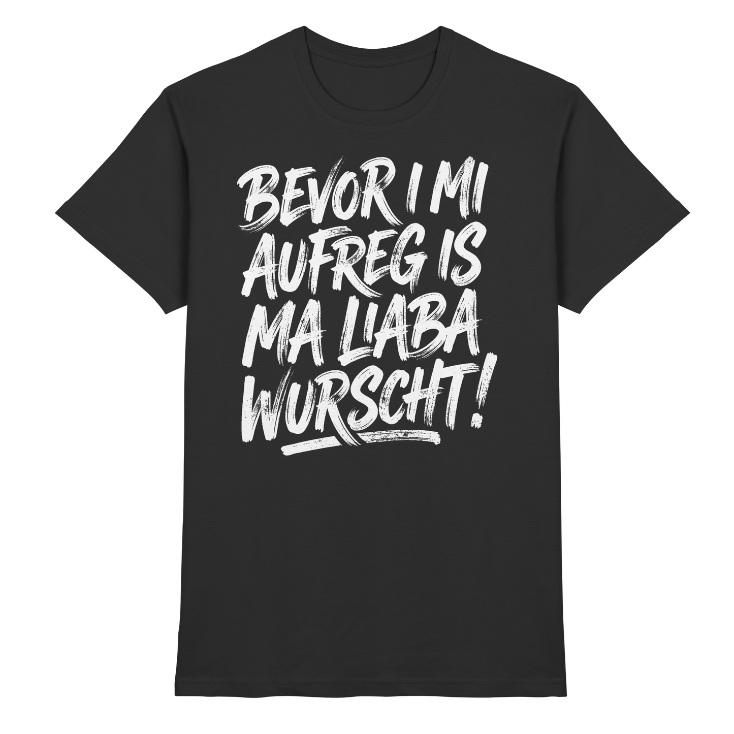 BEVOR I MI AUFREG IS MA LIABA WURSCHT! - Premium Shirt
