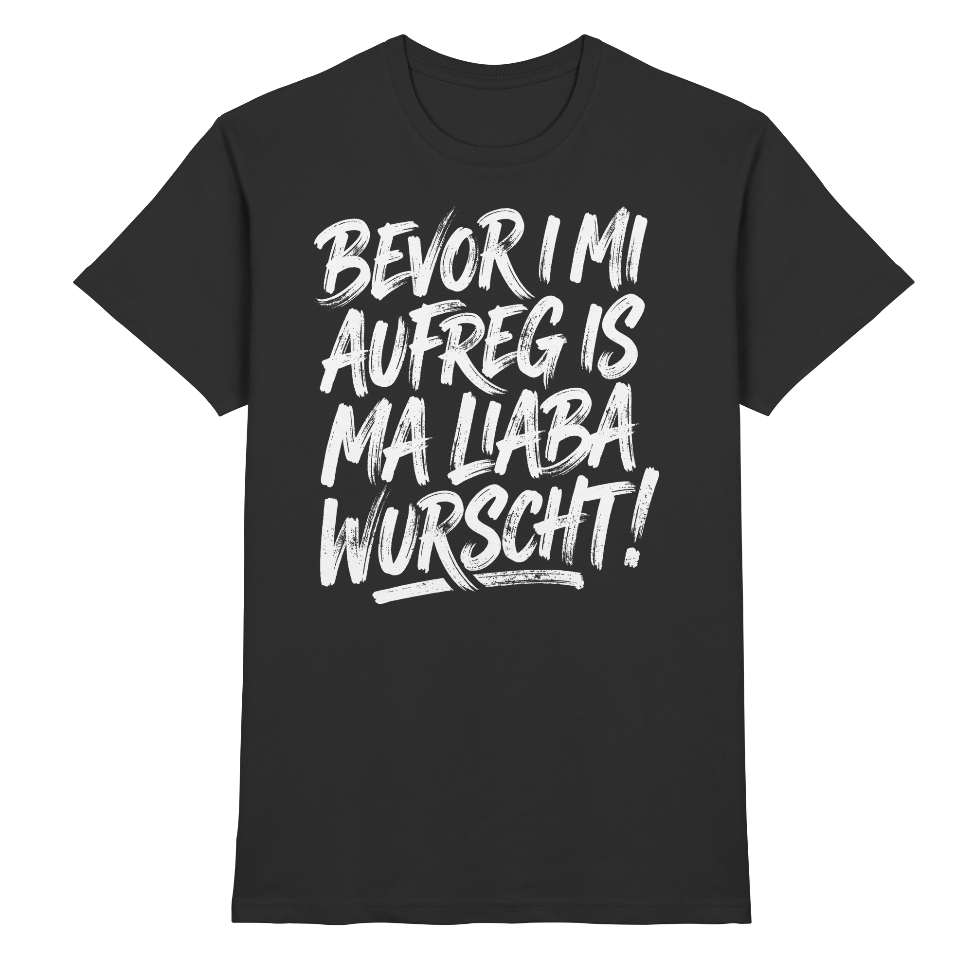 BEVOR I MI AUFREG IS MA LIABA WURSCHT! - Premium Shirt