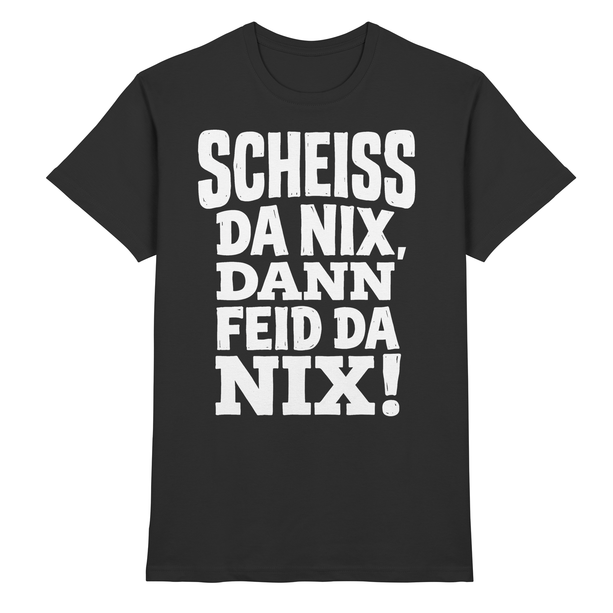 SCHEISS DA NIX, DANN FEID DA NIX! - Premium Shirt