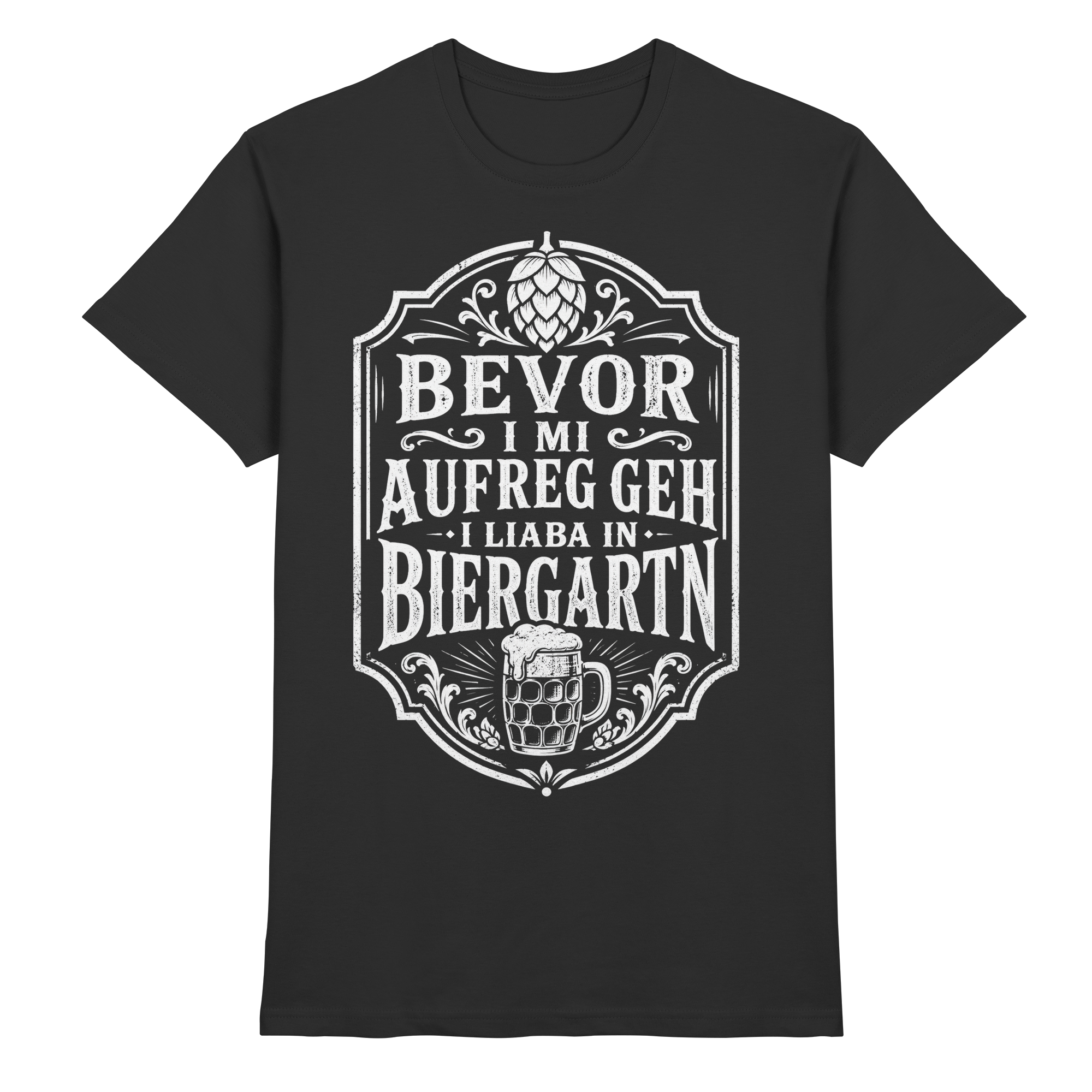 BEVOR I MI AUFREG, GEH I LIABA IN BIERGARTN - Premium Shirt