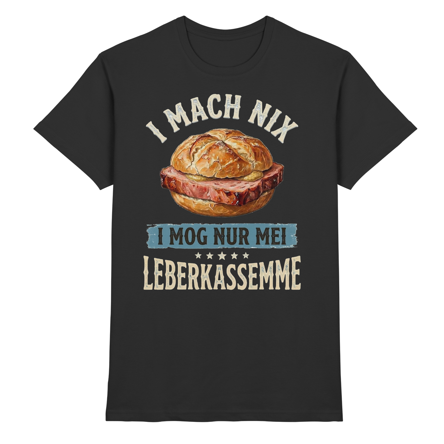 I MACH NIX - I MOG NUR MEI LEBERKASSEMME - Premium Shirt