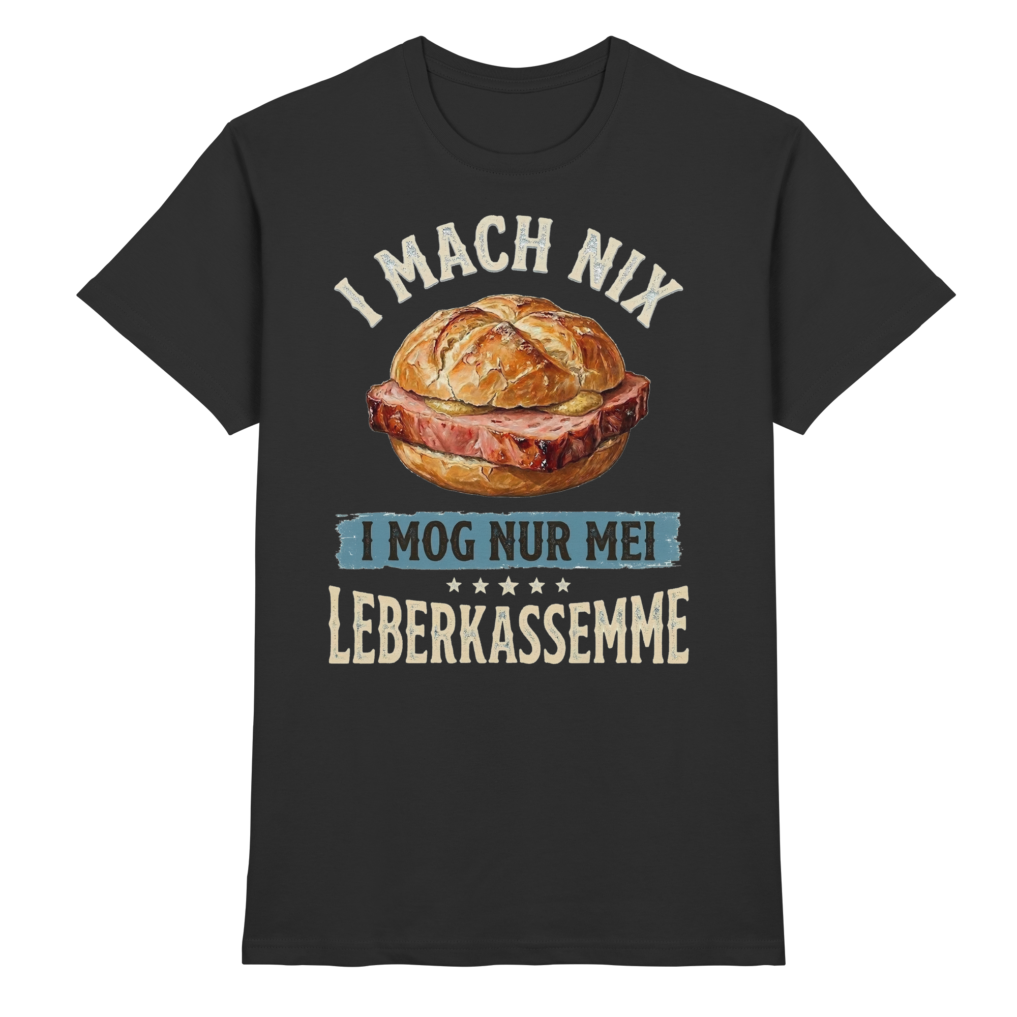 I MACH NIX - I MOG NUR MEI LEBERKASSEMME - Premium Shirt