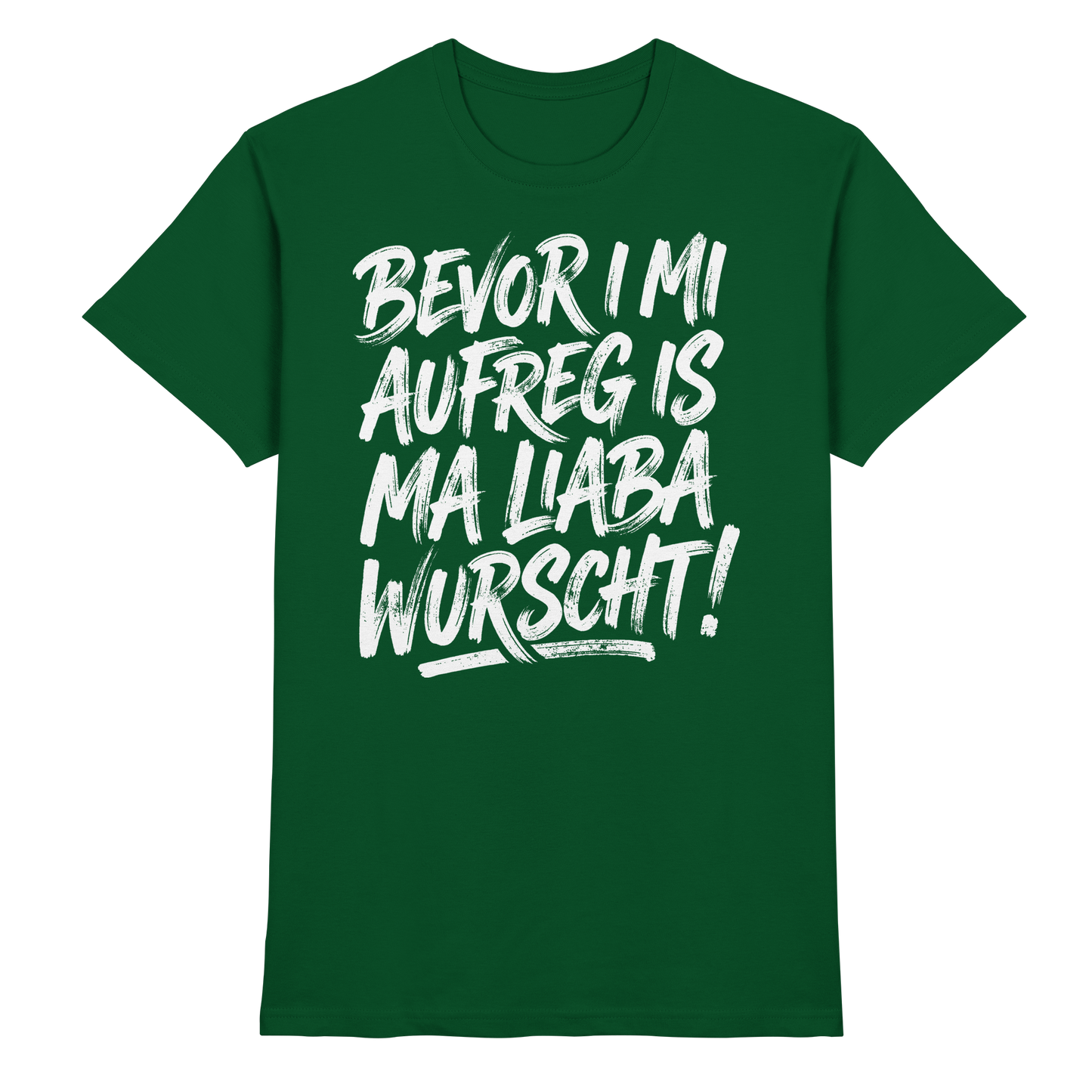 BEVOR I MI AUFREG IS MA LIABA WURSCHT! - Premium Shirt