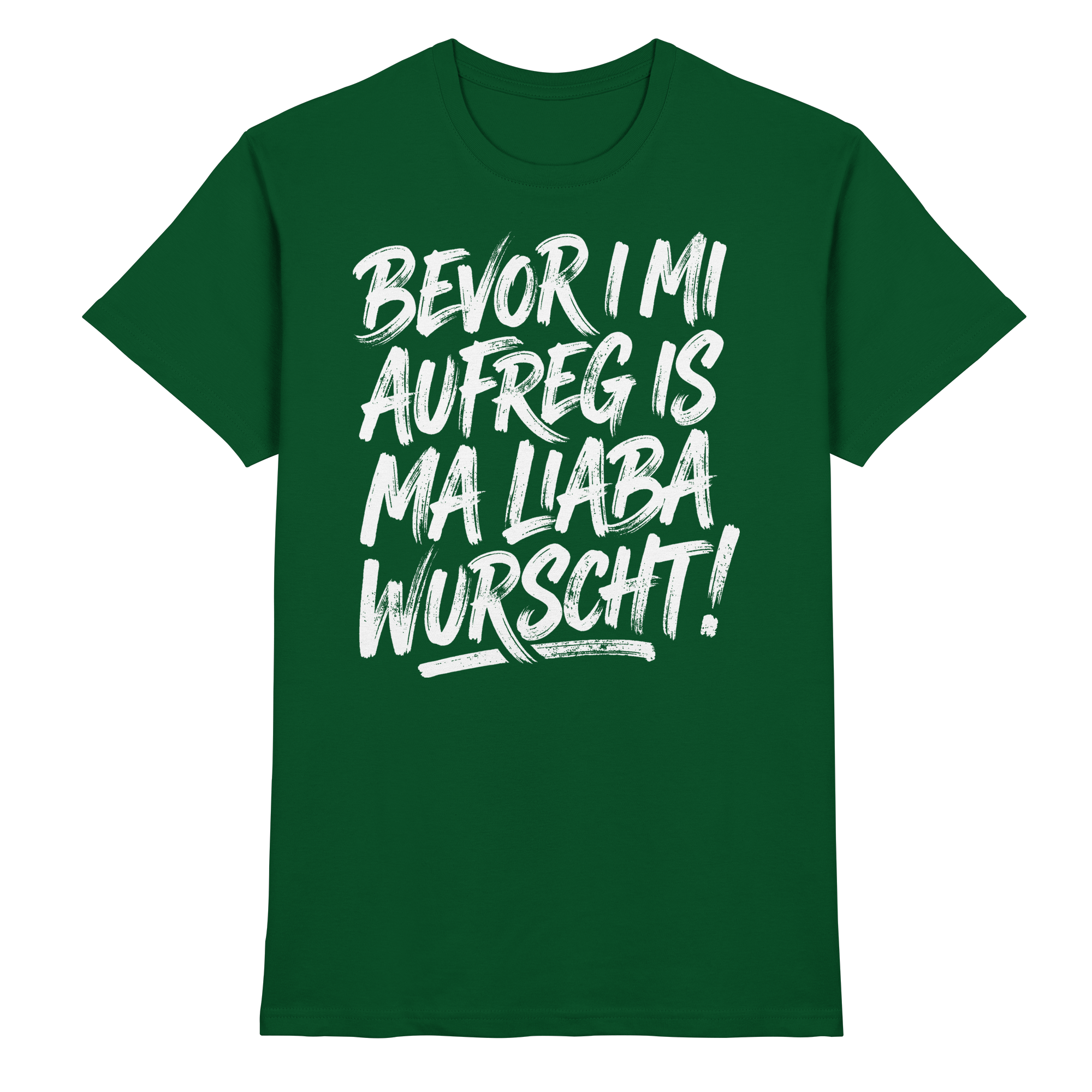BEVOR I MI AUFREG IS MA LIABA WURSCHT! - Premium Shirt