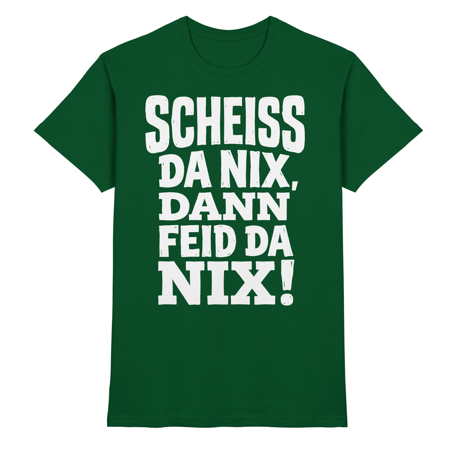 SCHEISS DA NIX, DANN FEID DA NIX! - Premium Shirt