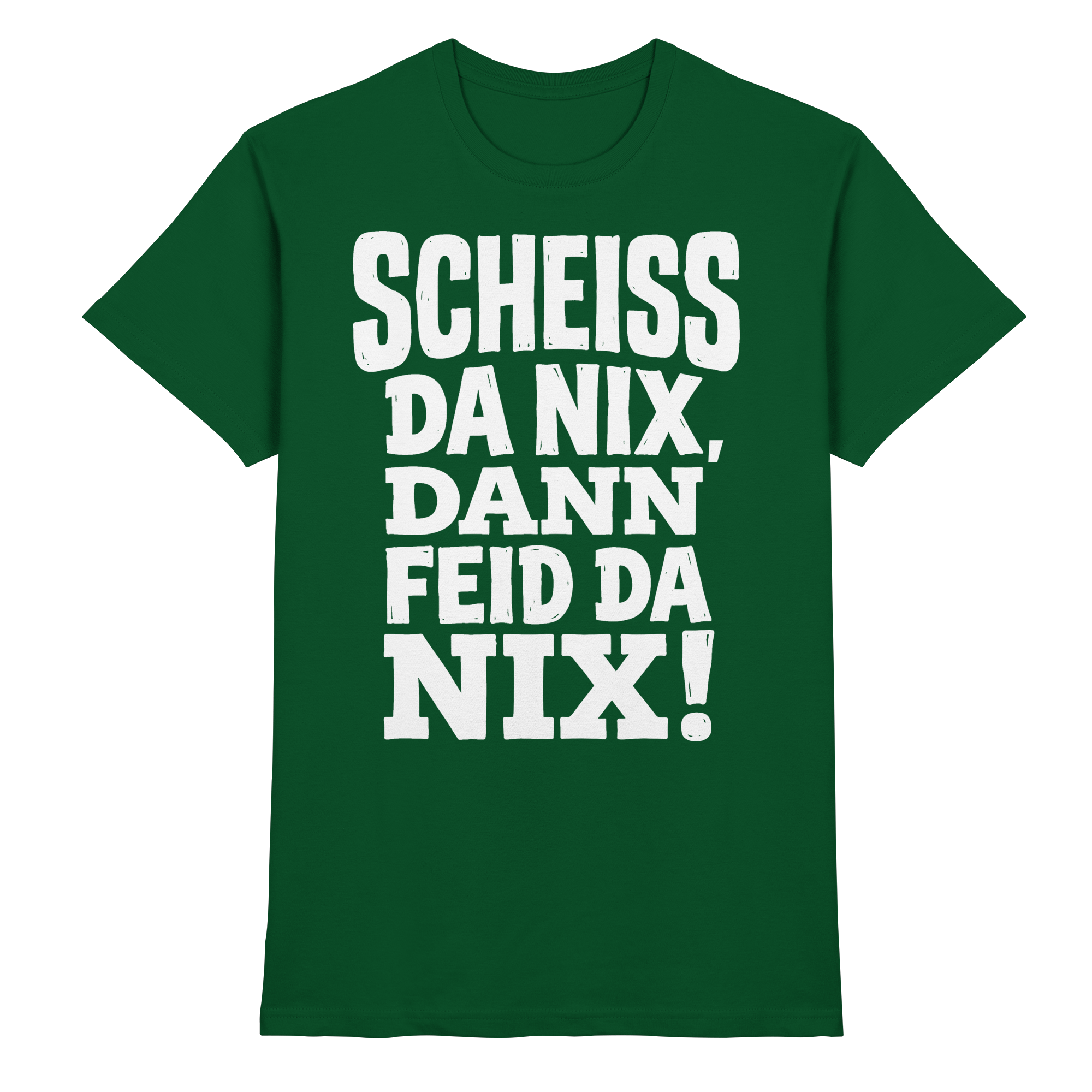 SCHEISS DA NIX, DANN FEID DA NIX! - Premium Shirt