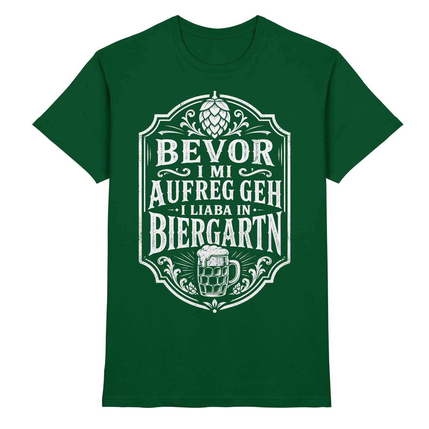 BEVOR I MI AUFREG, GEH I LIABA IN BIERGARTN - Premium Shirt