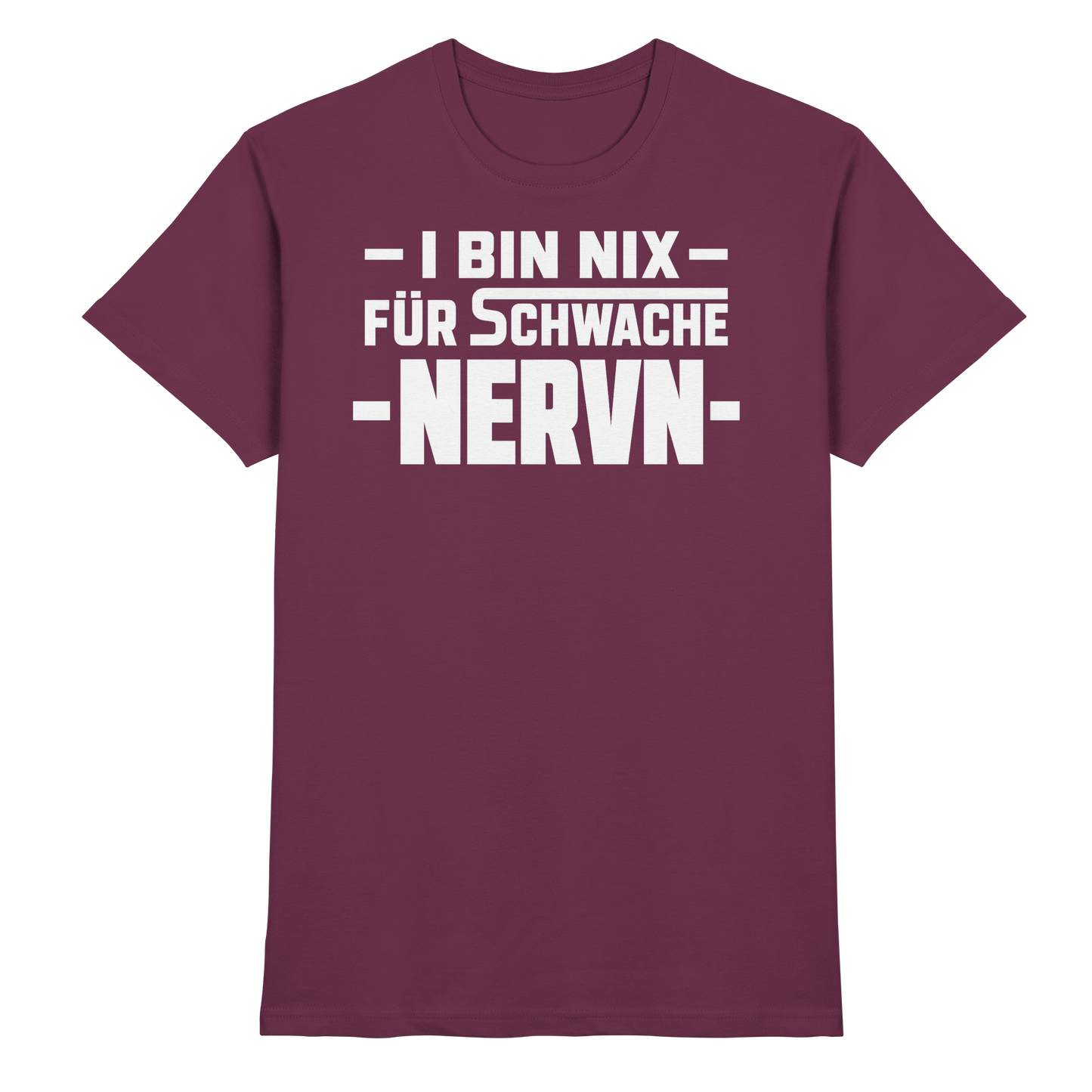 I BIN NIX FÜR SCHWACHE NERVN - Premium Shirt