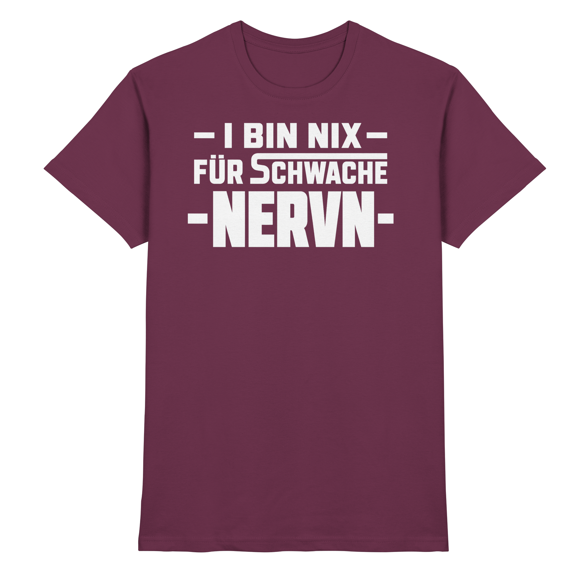 I BIN NIX FÜR SCHWACHE NERVN - Premium Shirt
