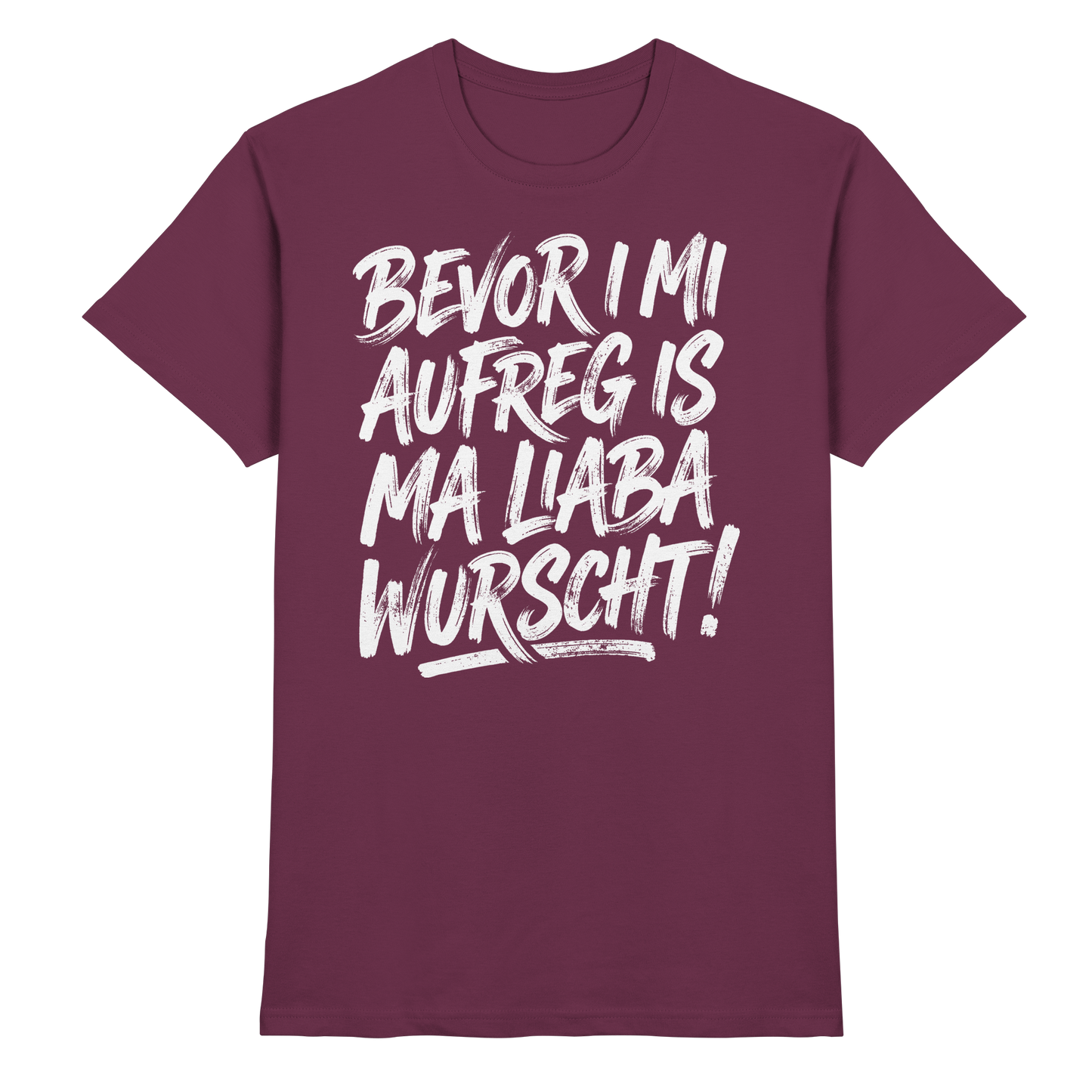 BEVOR I MI AUFREG IS MA LIABA WURSCHT! - Premium Shirt