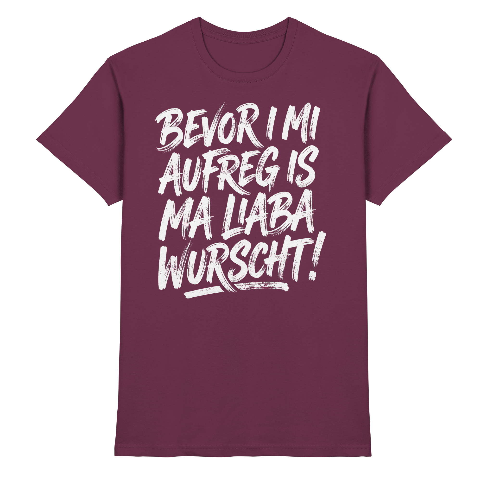 BEVOR I MI AUFREG IS MA LIABA WURSCHT! - Premium Shirt