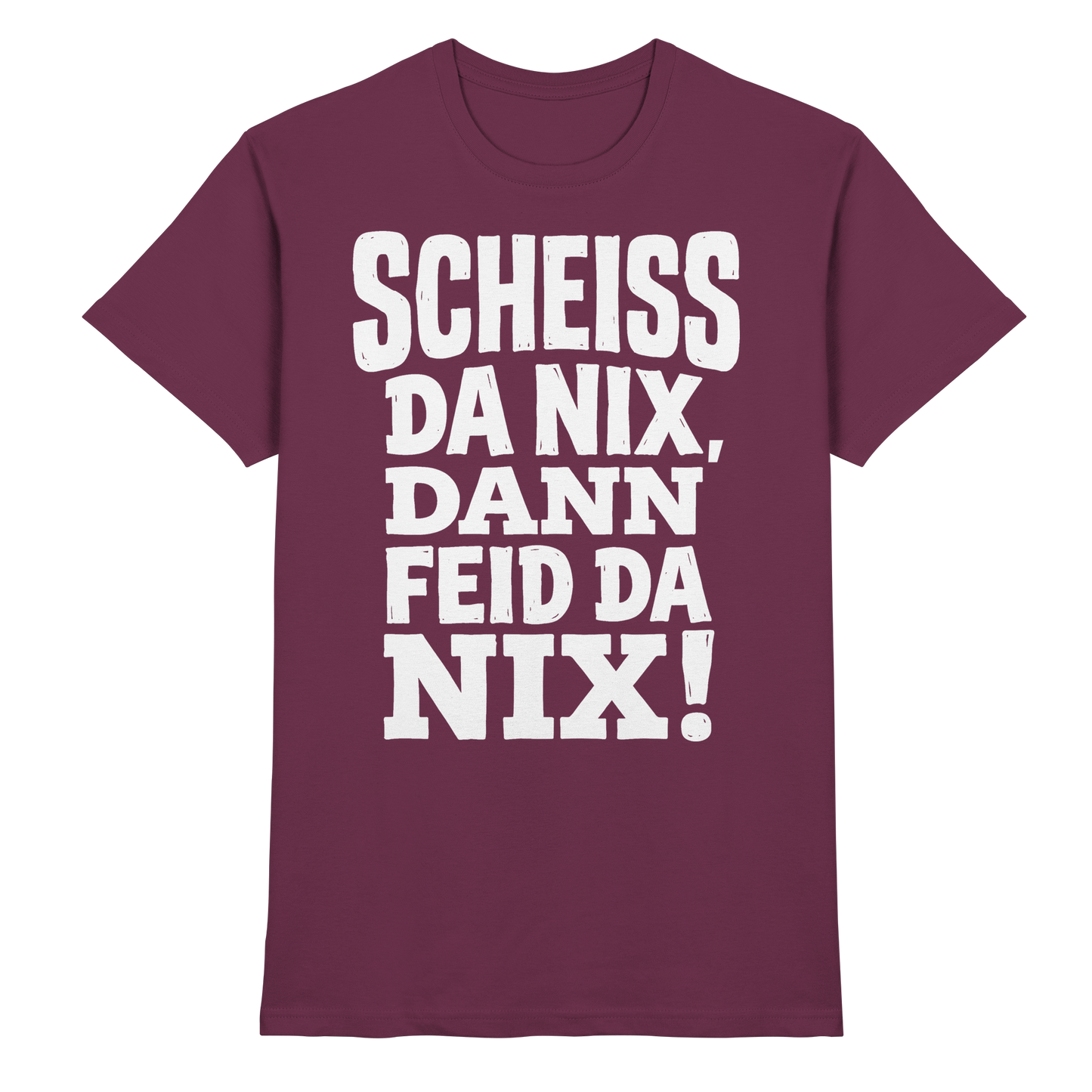 SCHEISS DA NIX, DANN FEID DA NIX! - Premium Shirt