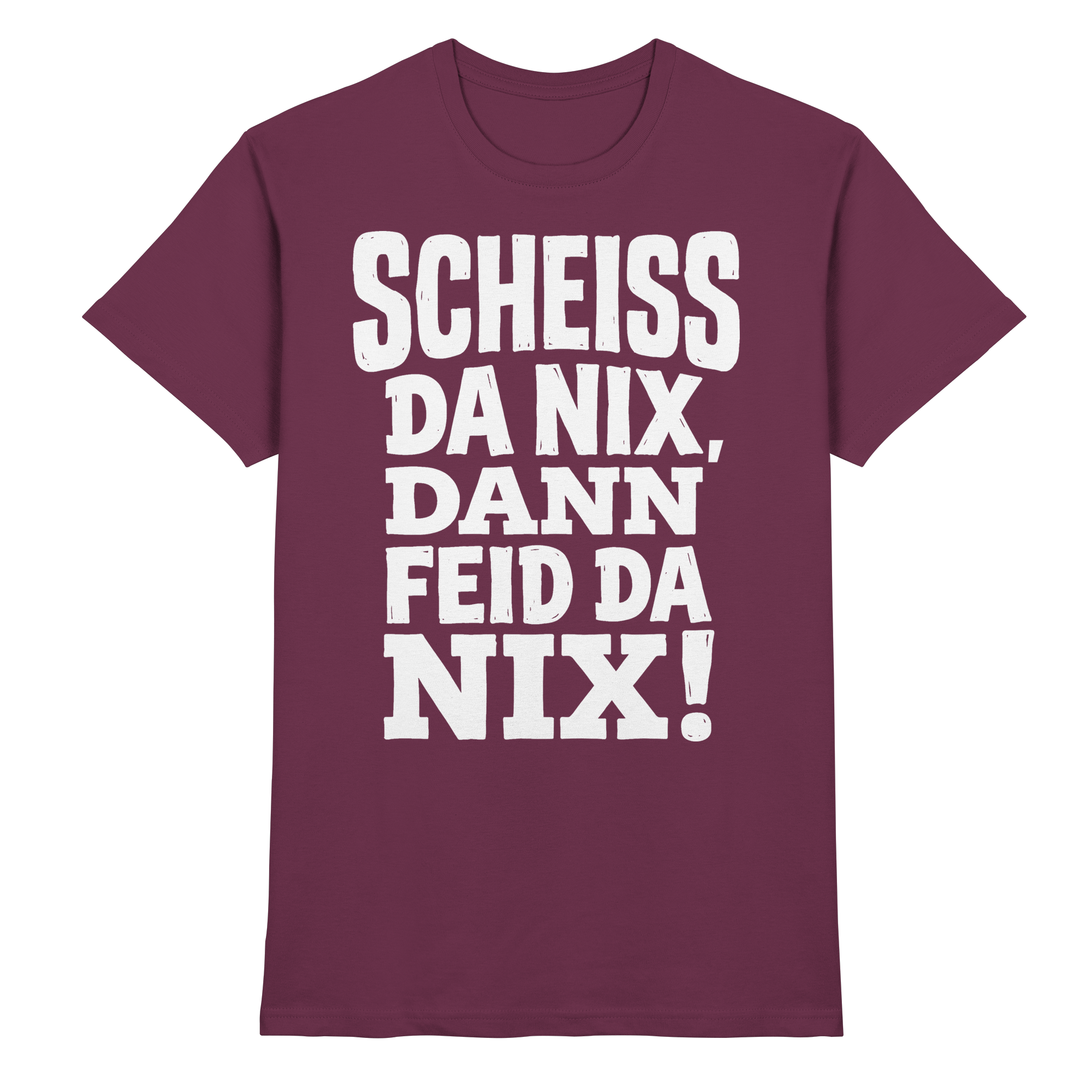 SCHEISS DA NIX, DANN FEID DA NIX! - Premium Shirt