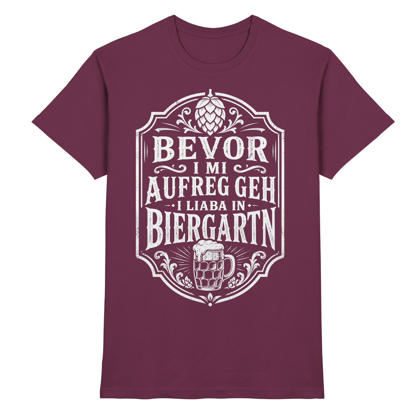 BEVOR I MI AUFREG, GEH I LIABA IN BIERGARTN - Premium Shirt