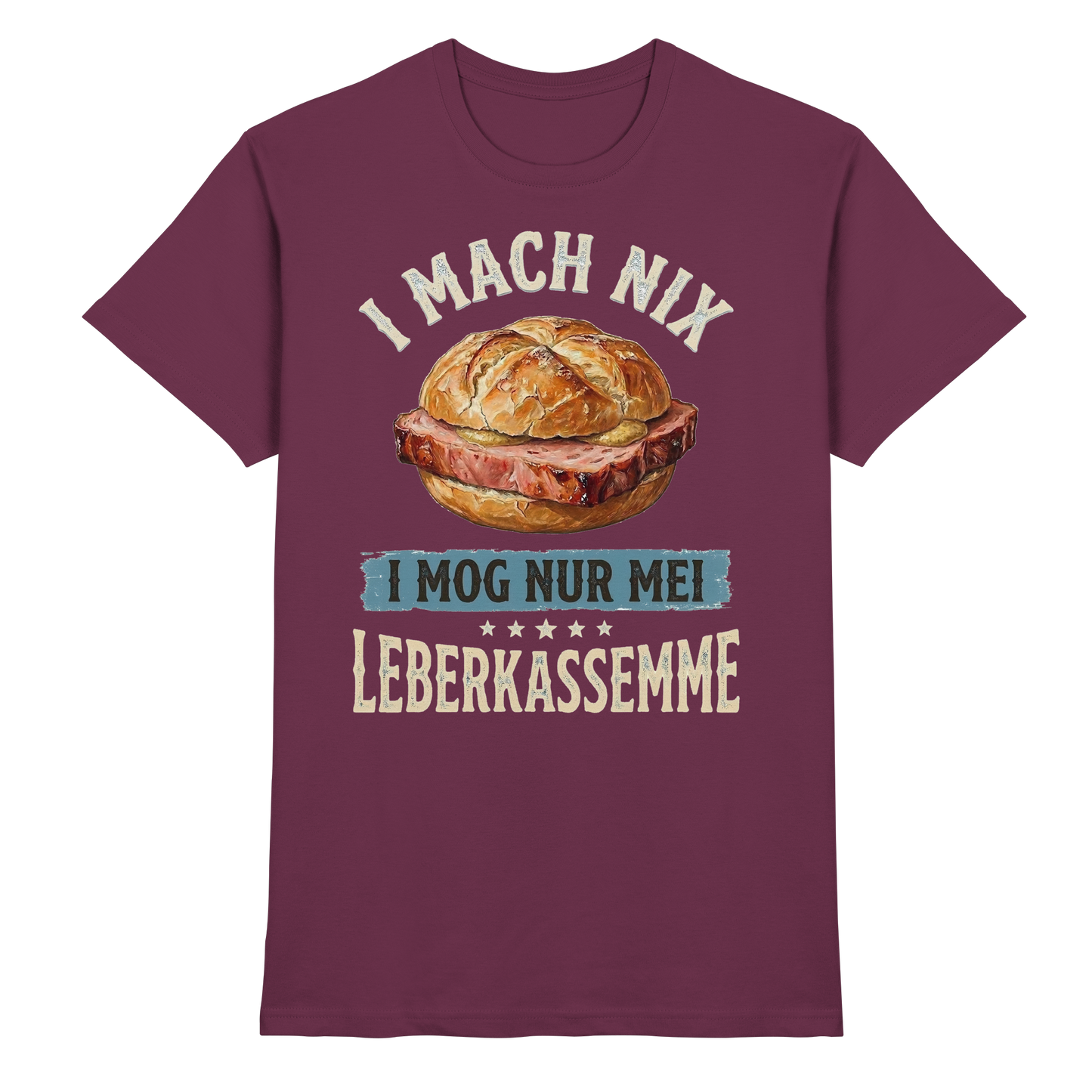 I MACH NIX - I MOG NUR MEI LEBERKASSEMME - Premium Shirt