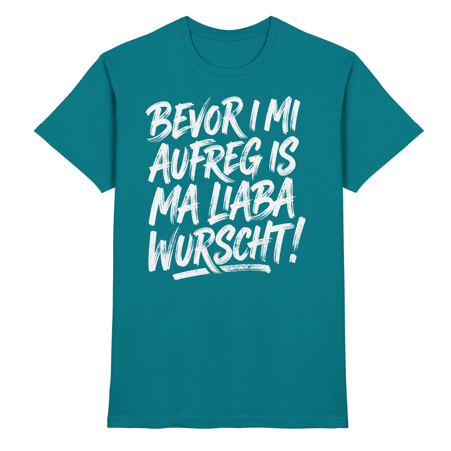 BEVOR I MI AUFREG IS MA LIABA WURSCHT! - Premium Shirt