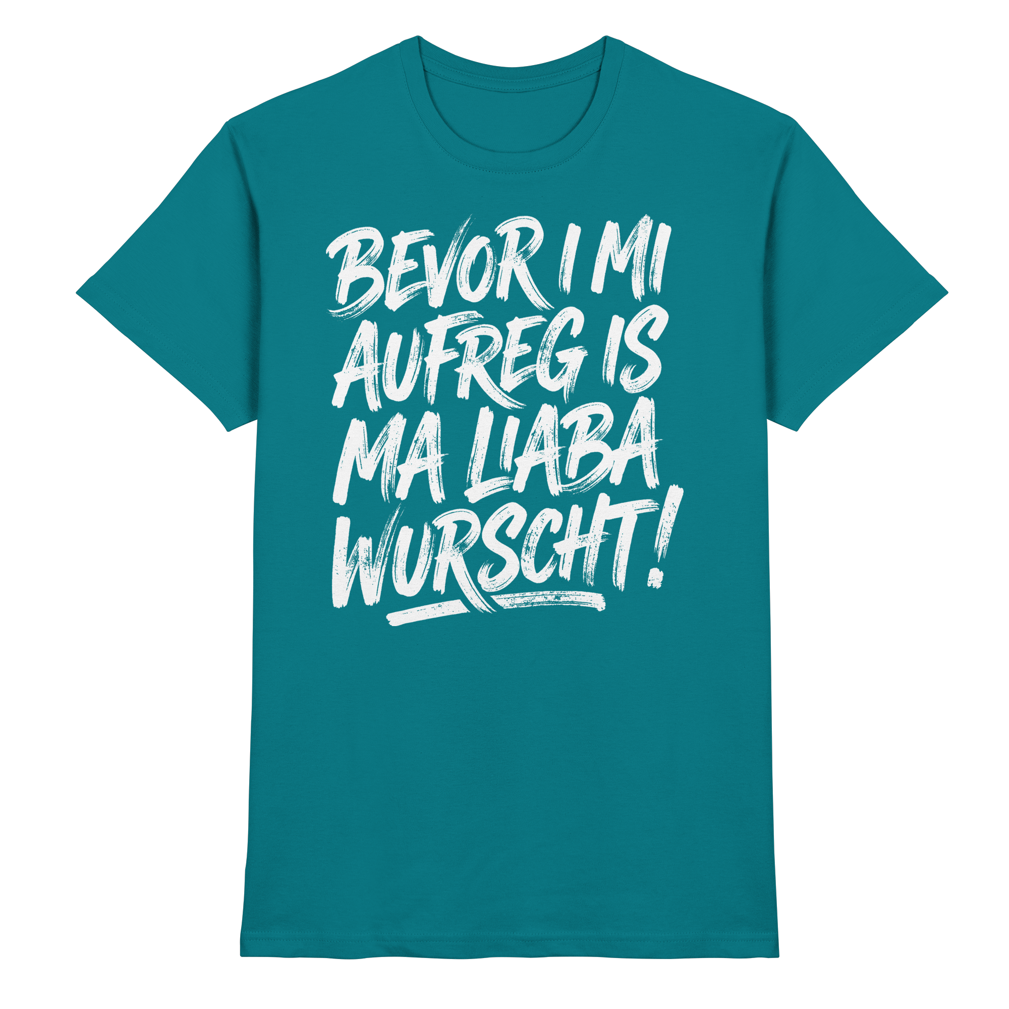 BEVOR I MI AUFREG IS MA LIABA WURSCHT! - Premium Shirt