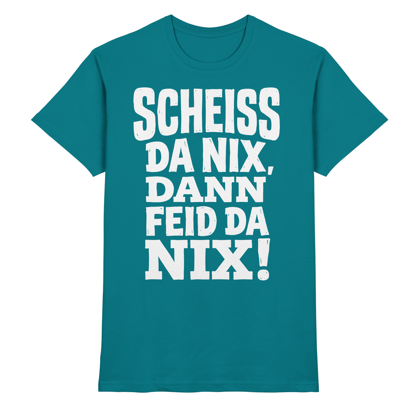 SCHEISS DA NIX, DANN FEID DA NIX! - Premium Shirt