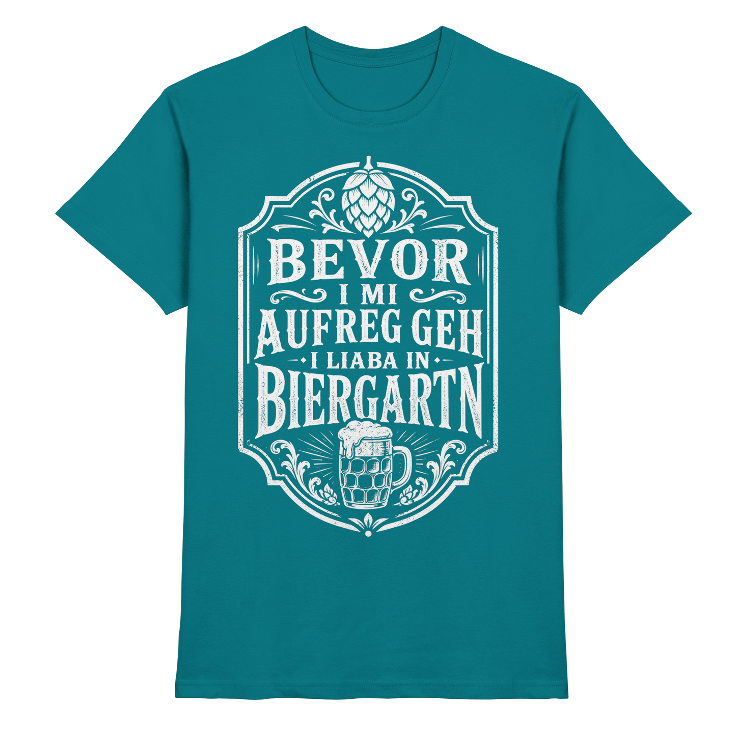 BEVOR I MI AUFREG, GEH I LIABA IN BIERGARTN - Premium Shirt