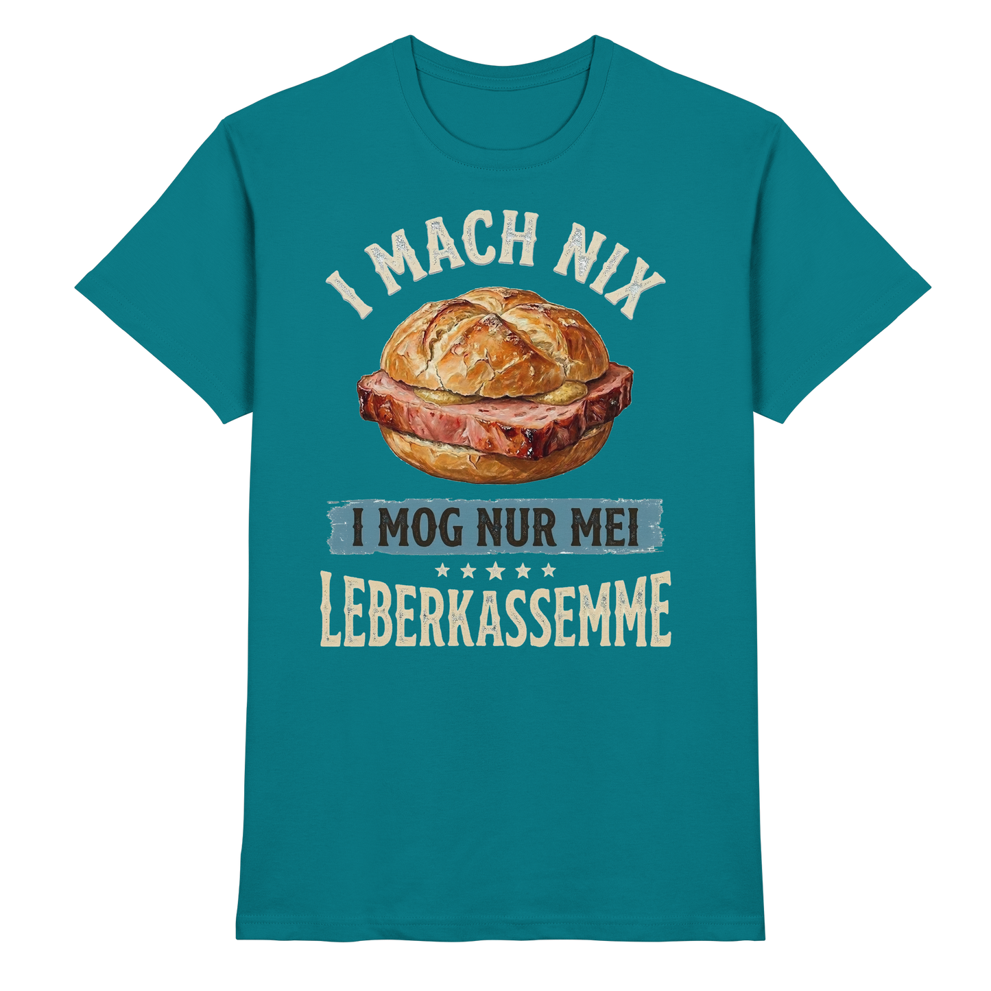 I MACH NIX - I MOG NUR MEI LEBERKASSEMME - Premium Shirt