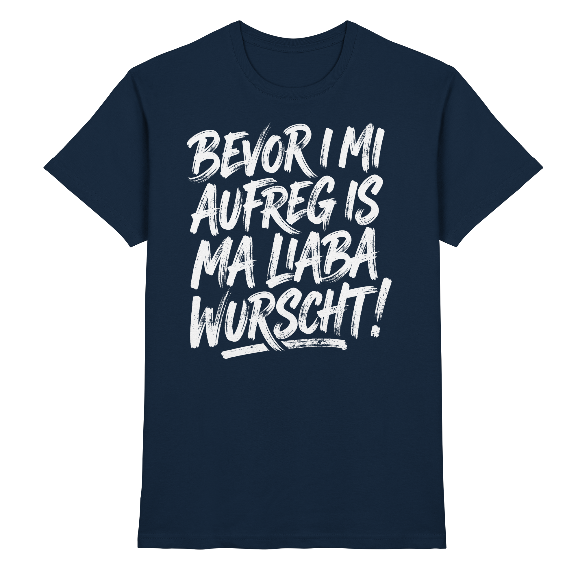 BEVOR I MI AUFREG IS MA LIABA WURSCHT! - Premium Shirt