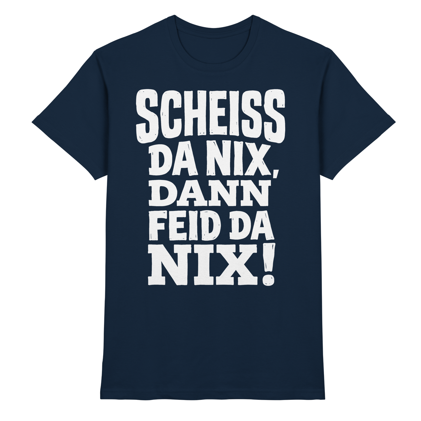 SCHEISS DA NIX, DANN FEID DA NIX! - Premium Shirt