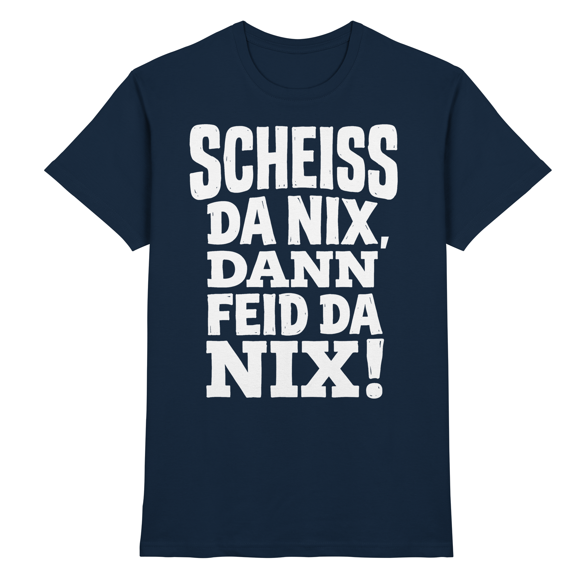 SCHEISS DA NIX, DANN FEID DA NIX! - Premium Shirt