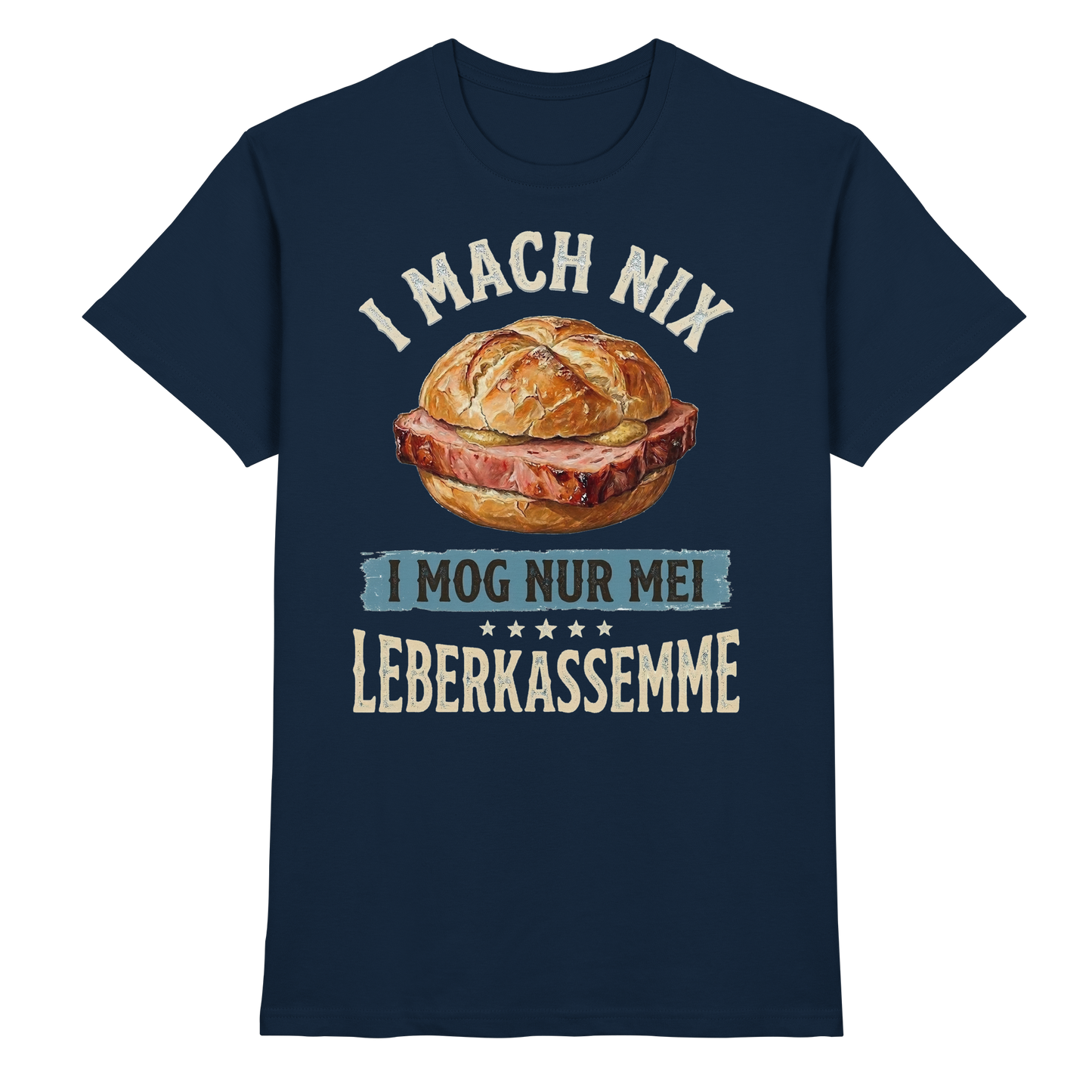 I MACH NIX - I MOG NUR MEI LEBERKASSEMME - Premium Shirt
