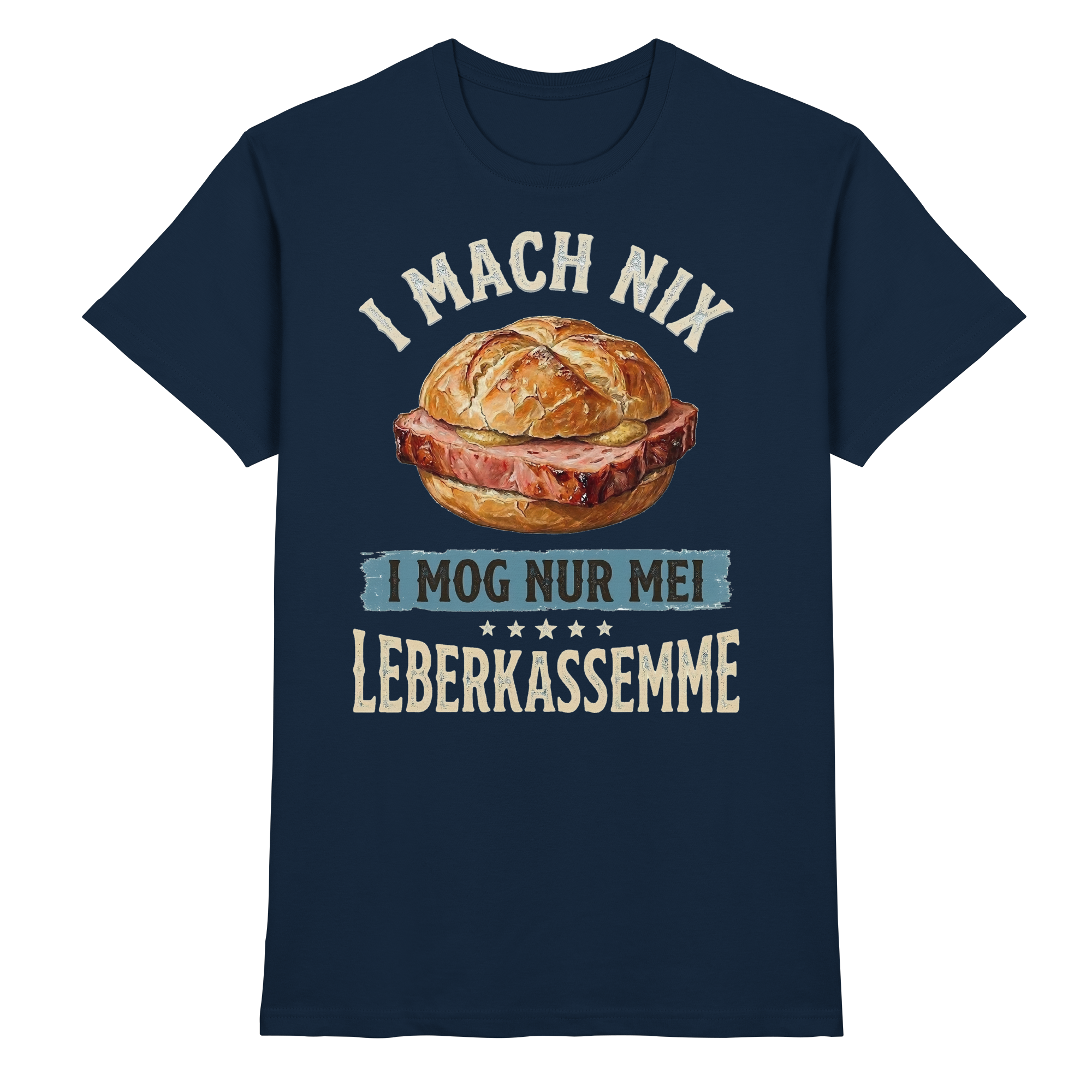 I MACH NIX - I MOG NUR MEI LEBERKASSEMME - Premium Shirt
