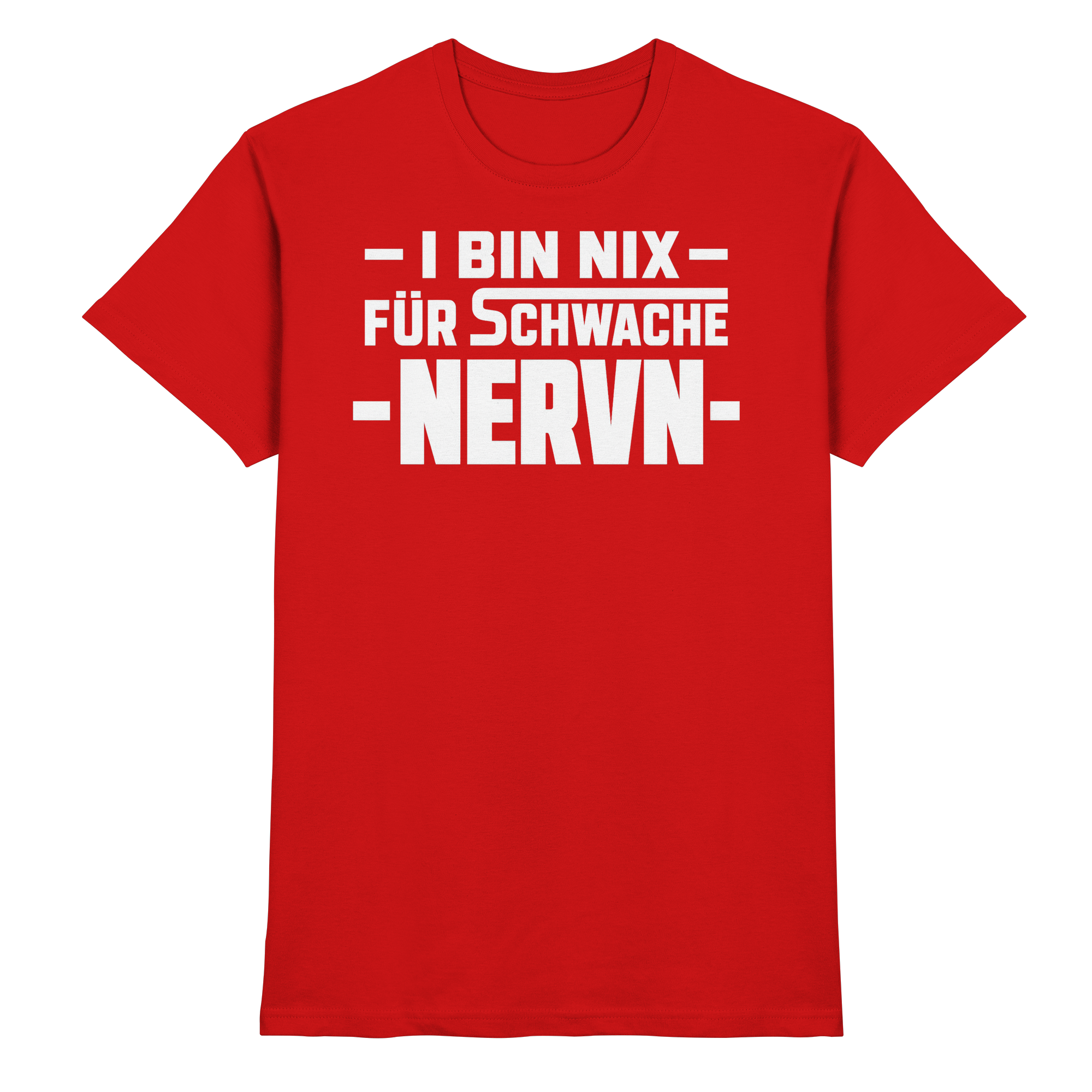 I BIN NIX FÜR SCHWACHE NERVN - Premium Shirt