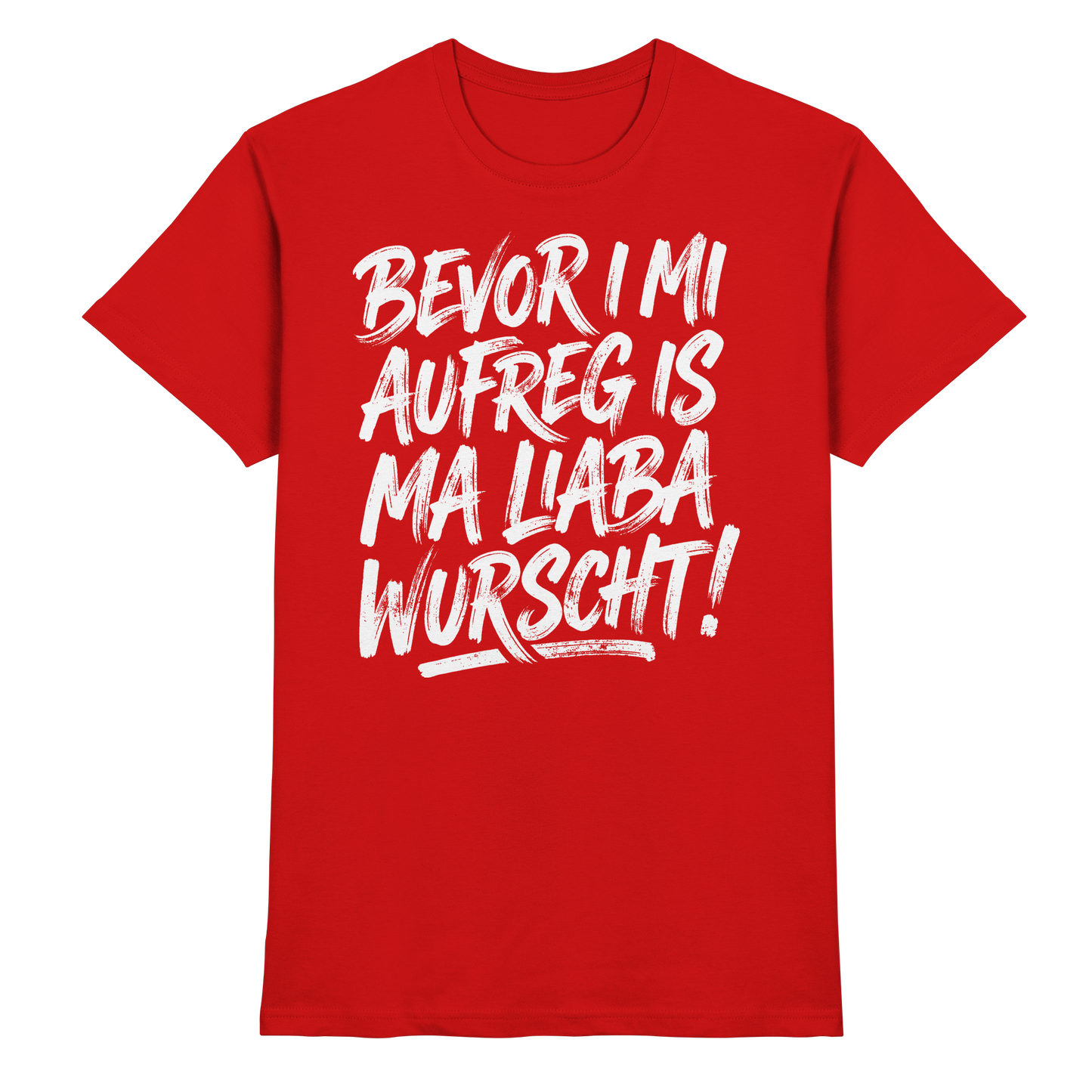 BEVOR I MI AUFREG IS MA LIABA WURSCHT! - Premium Shirt