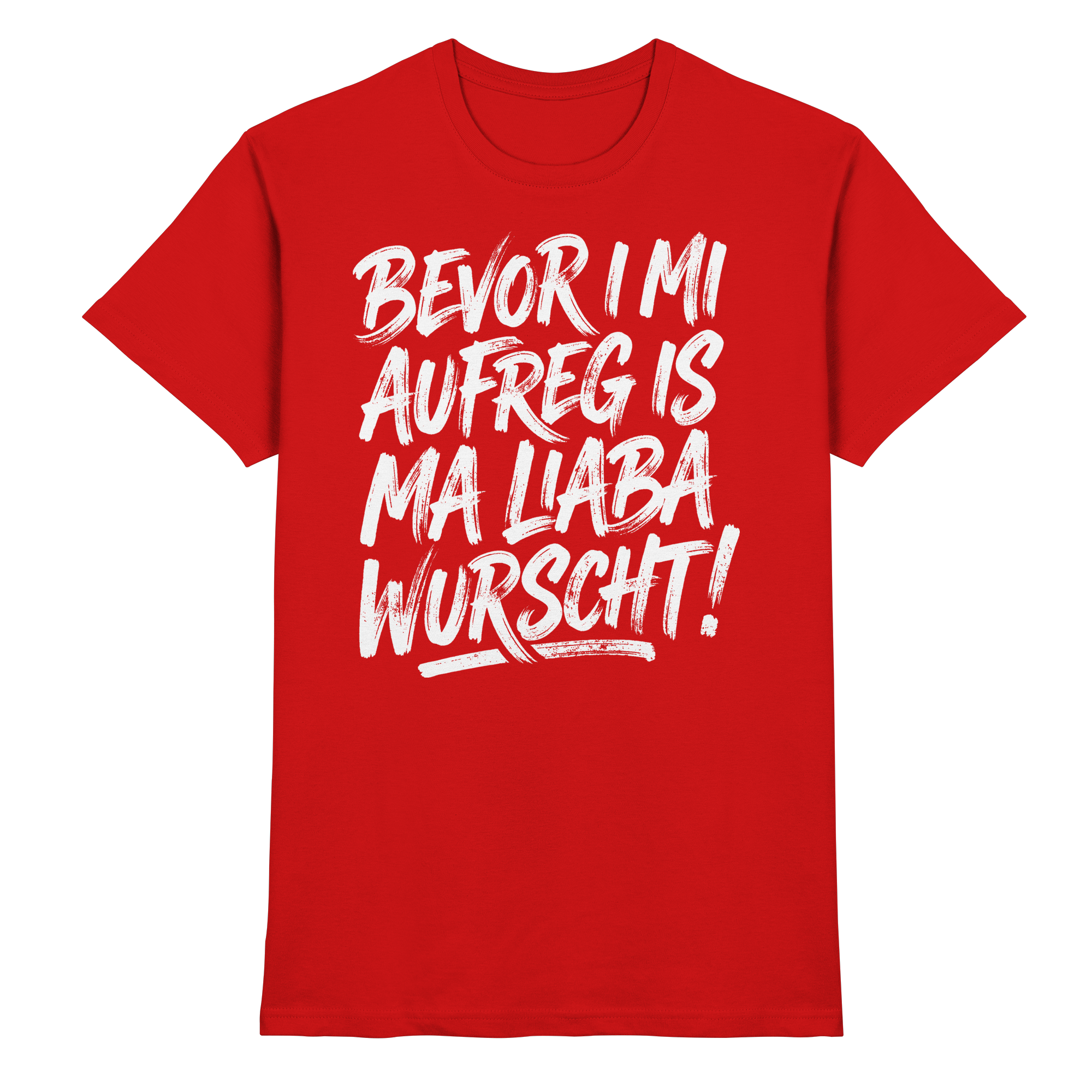 BEVOR I MI AUFREG IS MA LIABA WURSCHT! - Premium Shirt
