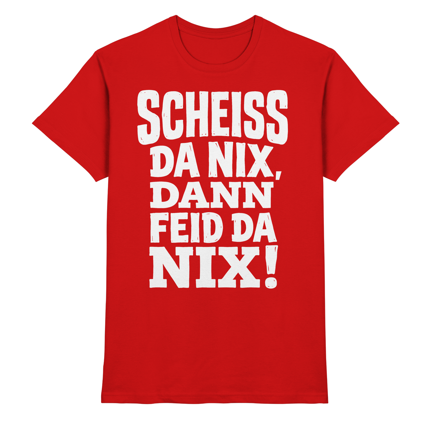 SCHEISS DA NIX, DANN FEID DA NIX! - Premium Shirt