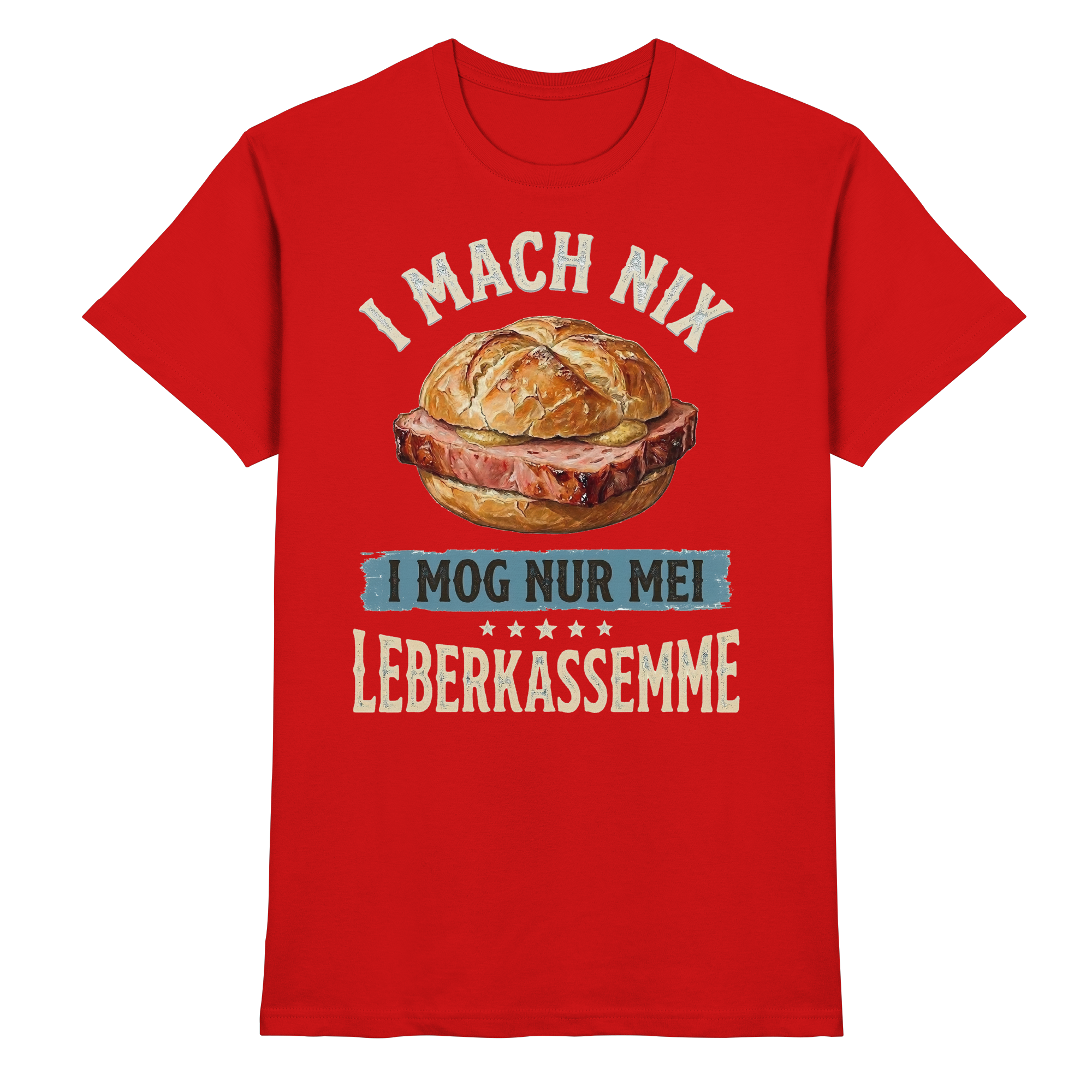 I MACH NIX - I MOG NUR MEI LEBERKASSEMME - Premium Shirt