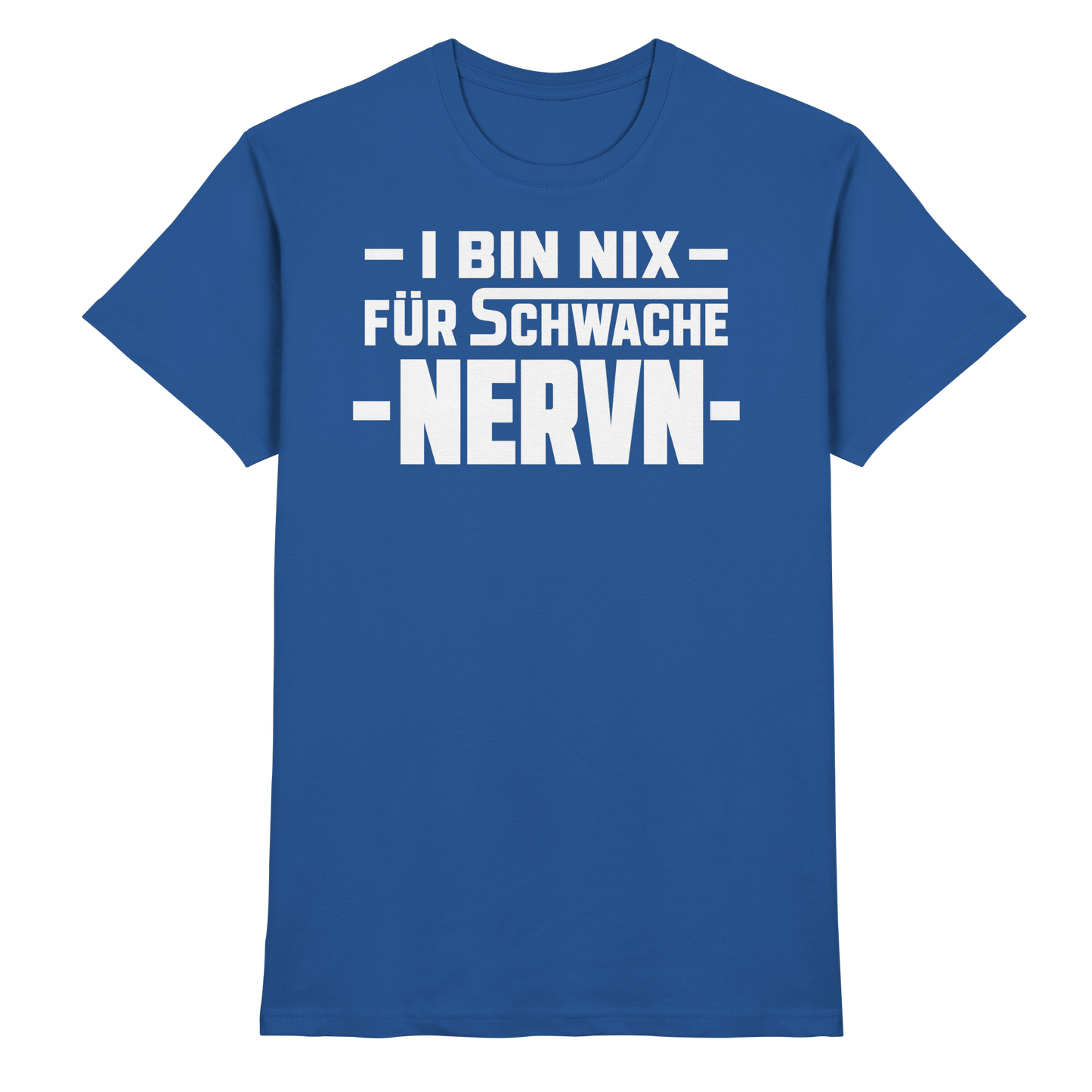 I BIN NIX FÜR SCHWACHE NERVN - Premium Shirt