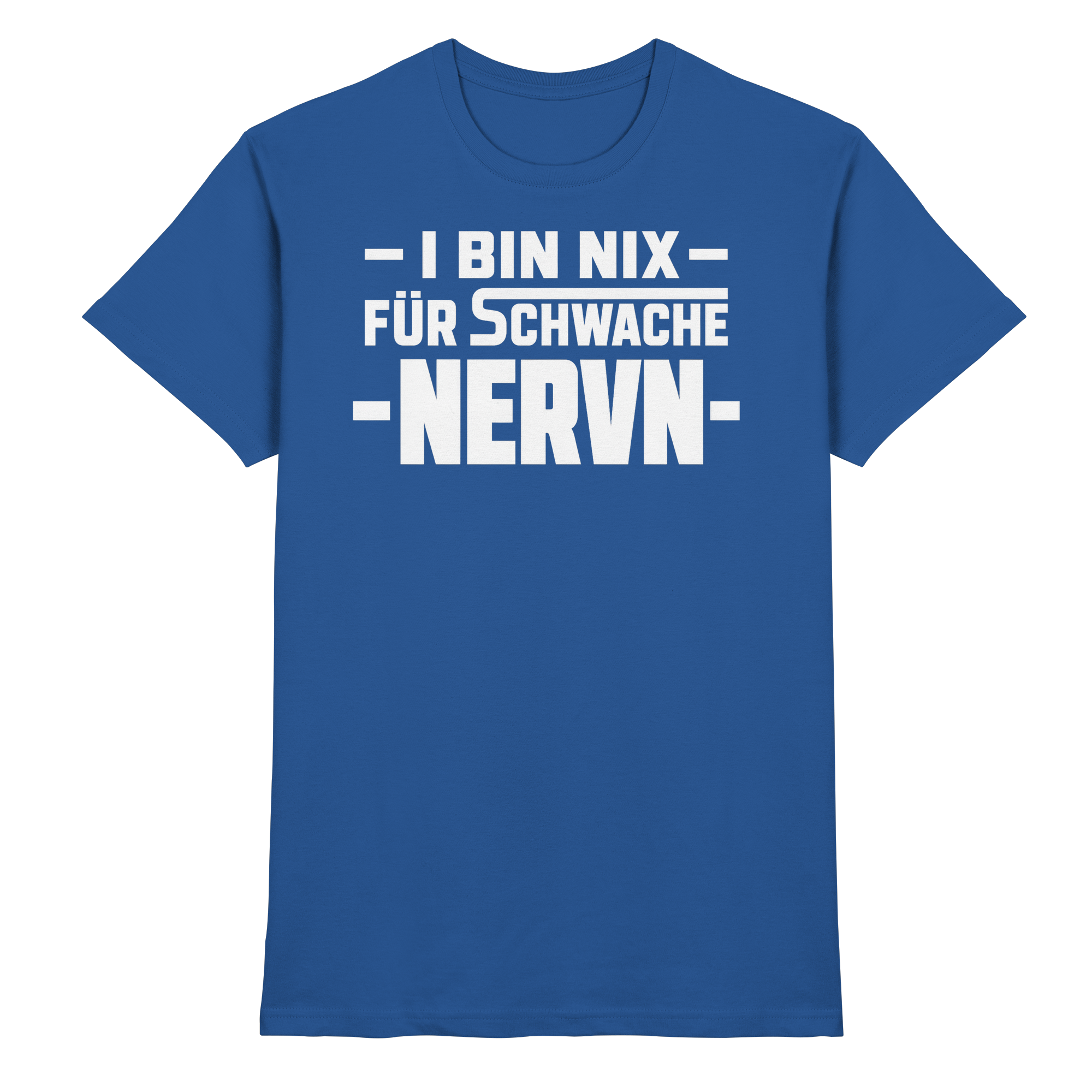 I BIN NIX FÜR SCHWACHE NERVN - Premium Shirt