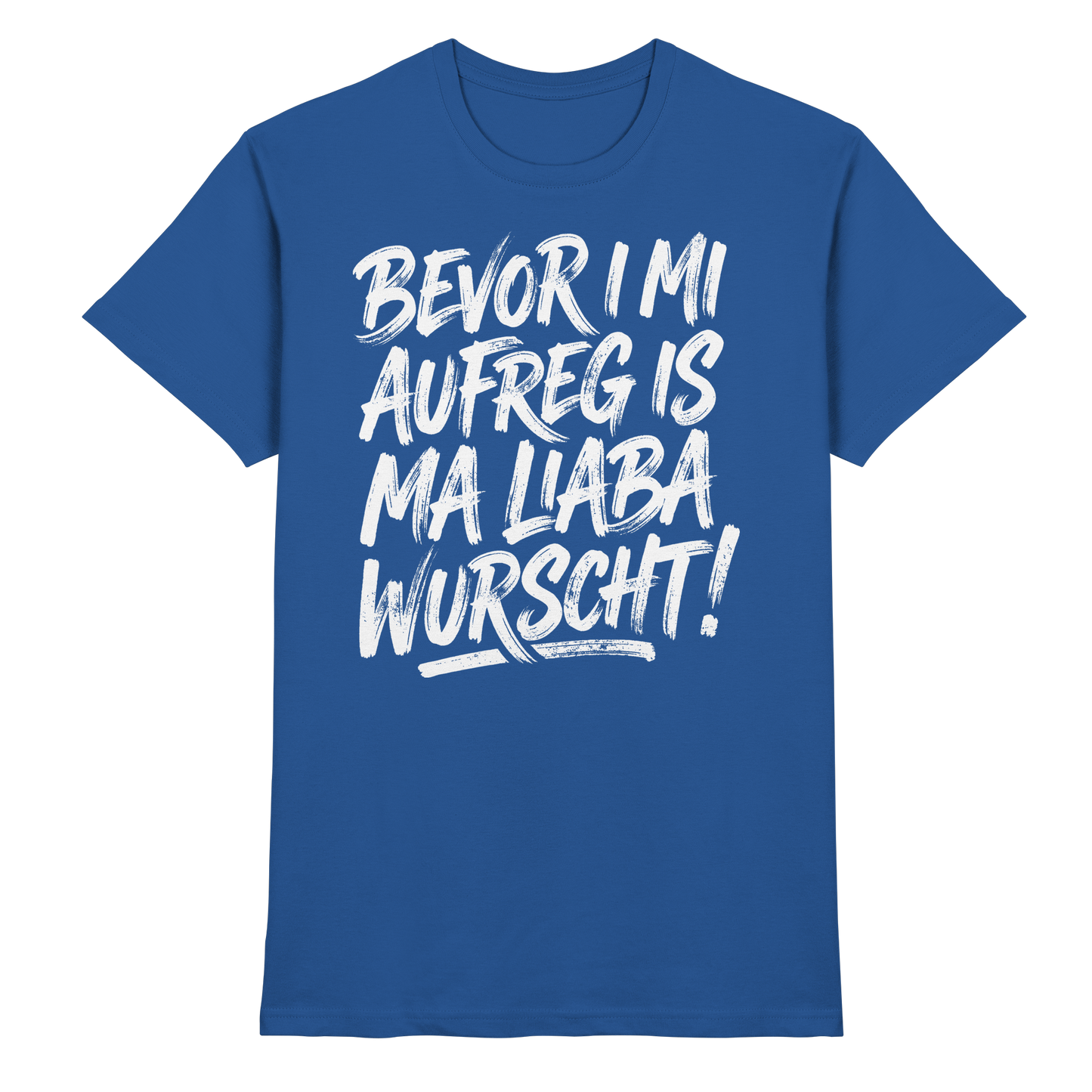 BEVOR I MI AUFREG IS MA LIABA WURSCHT! - Premium Shirt