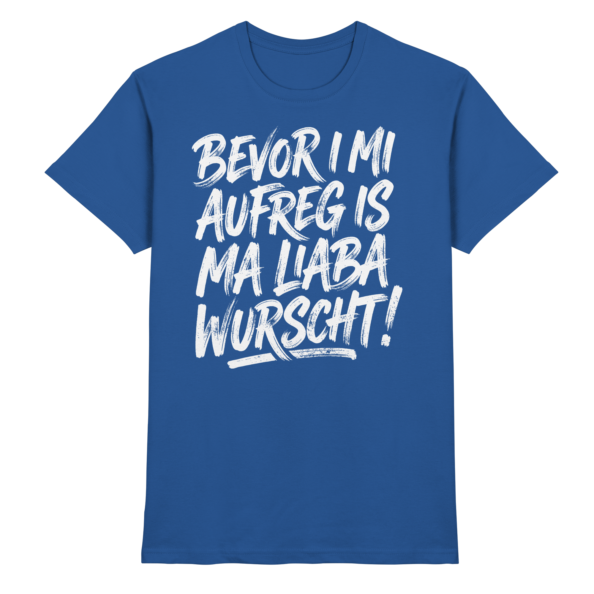 BEVOR I MI AUFREG IS MA LIABA WURSCHT! - Premium Shirt