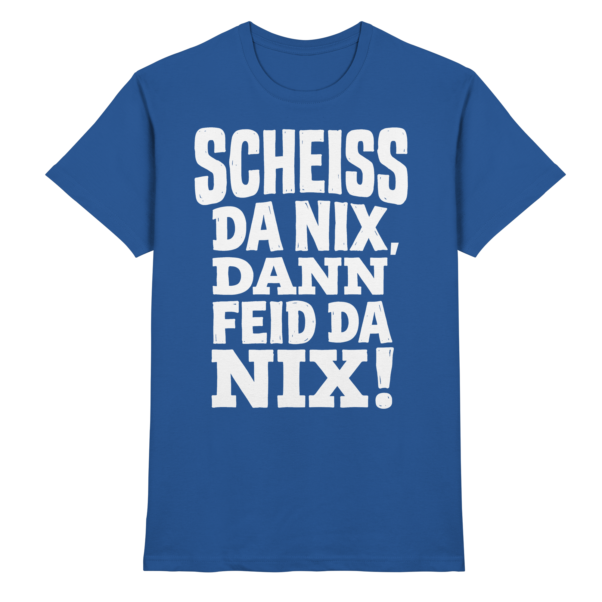 SCHEISS DA NIX, DANN FEID DA NIX! - Premium Shirt