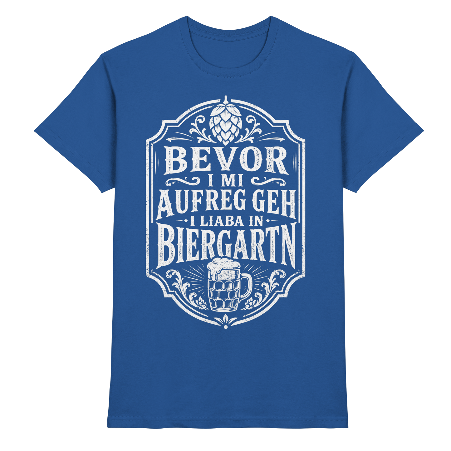 BEVOR I MI AUFREG, GEH I LIABA IN BIERGARTN - Premium Shirt