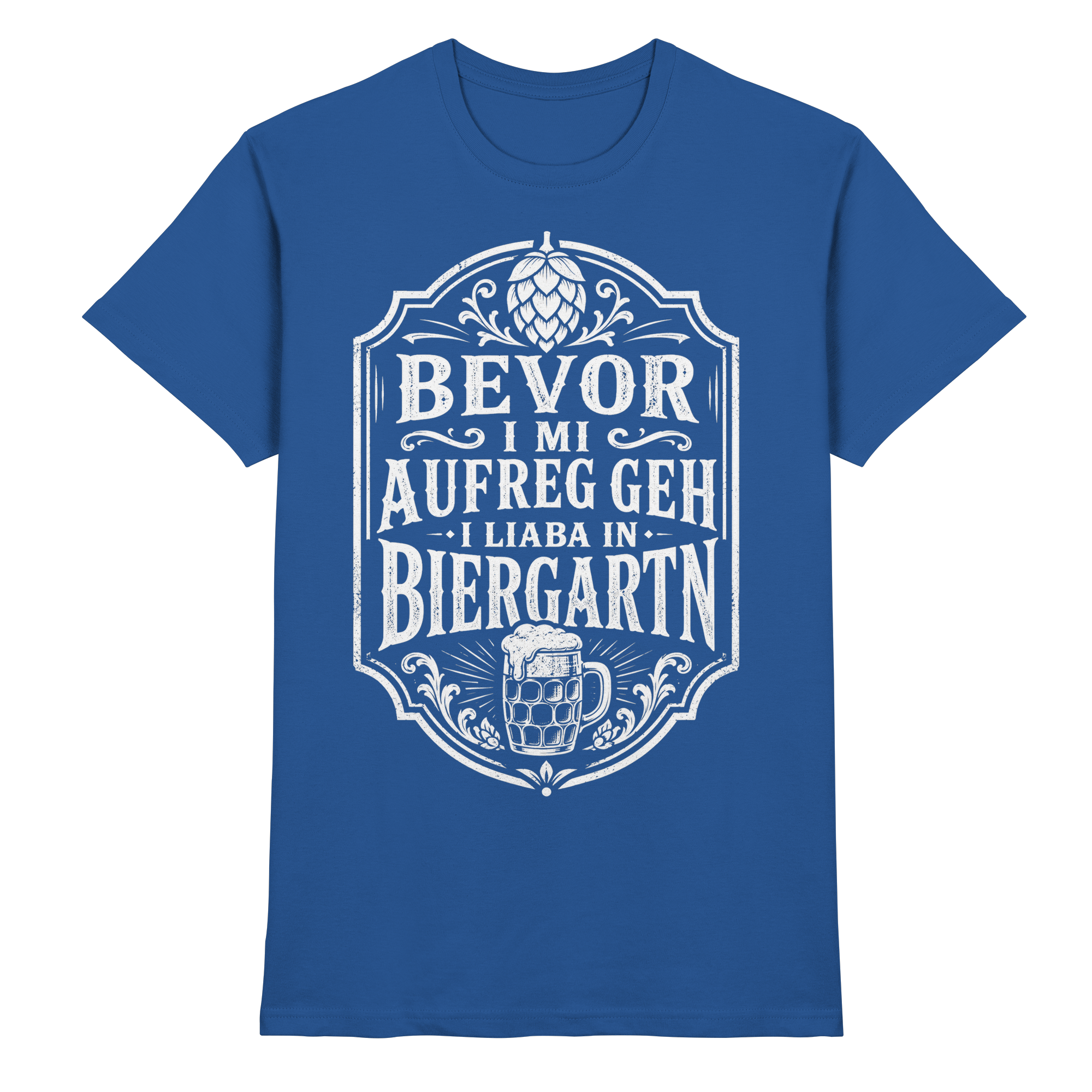 BEVOR I MI AUFREG, GEH I LIABA IN BIERGARTN - Premium Shirt