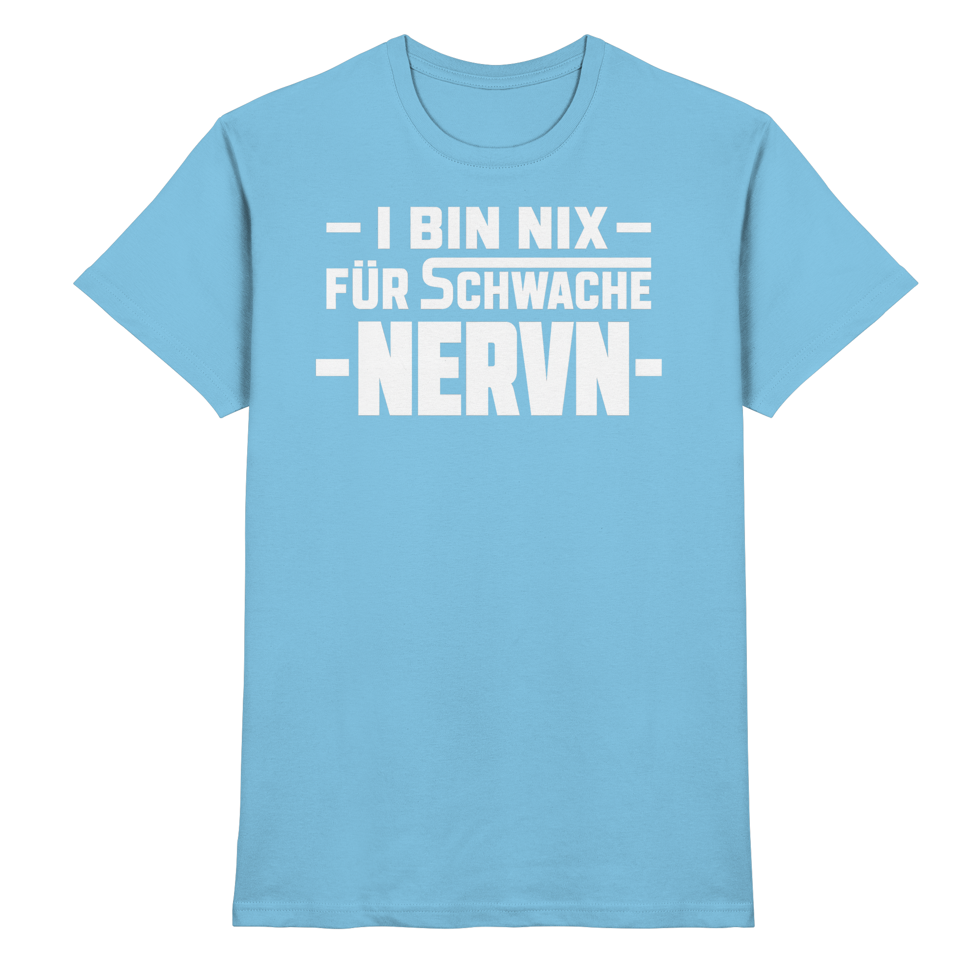 I BIN NIX FÜR SCHWACHE NERVN - Premium Shirt