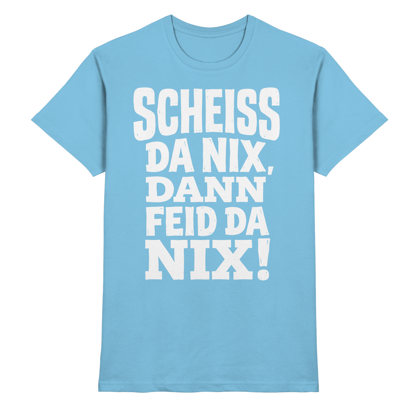 SCHEISS DA NIX, DANN FEID DA NIX! - Premium Shirt