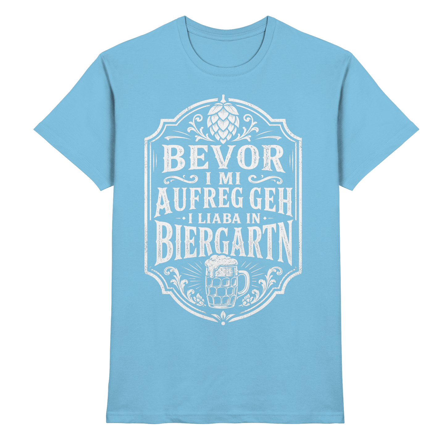 BEVOR I MI AUFREG, GEH I LIABA IN BIERGARTN - Premium Shirt