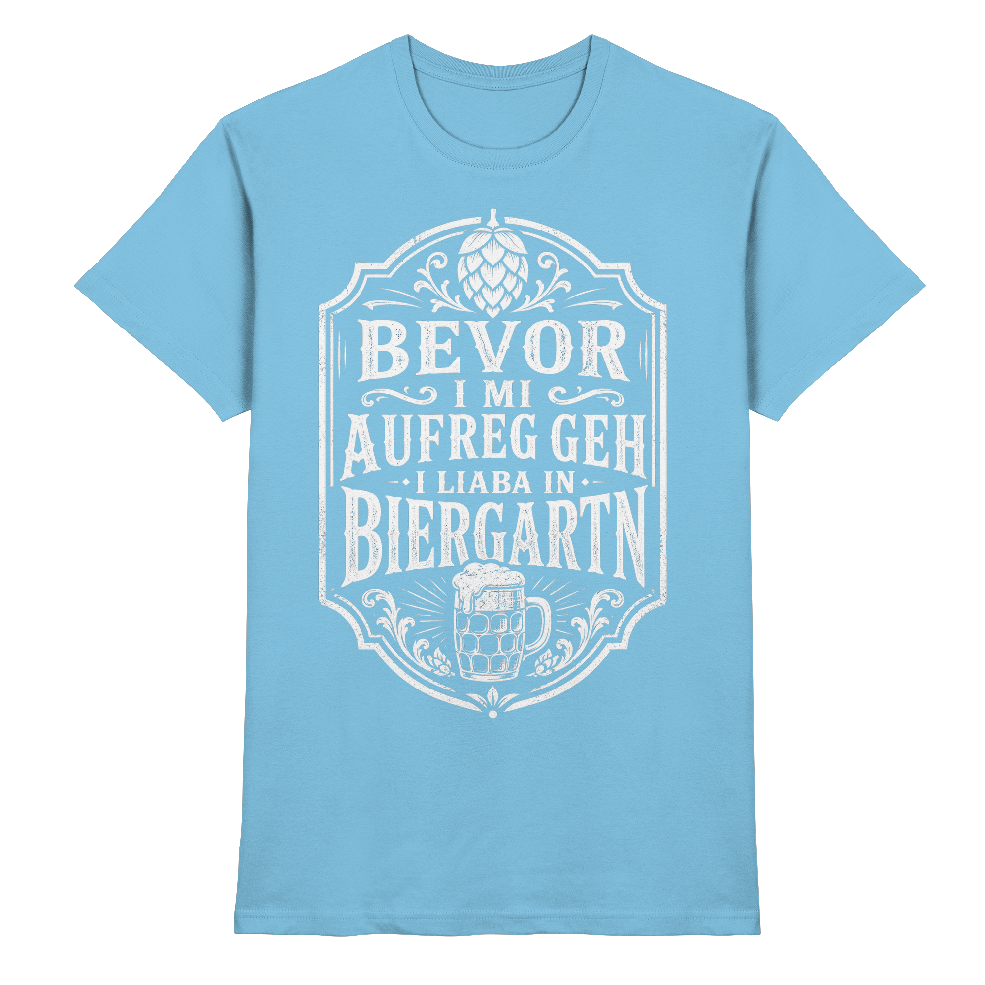 BEVOR I MI AUFREG, GEH I LIABA IN BIERGARTN - Premium Shirt