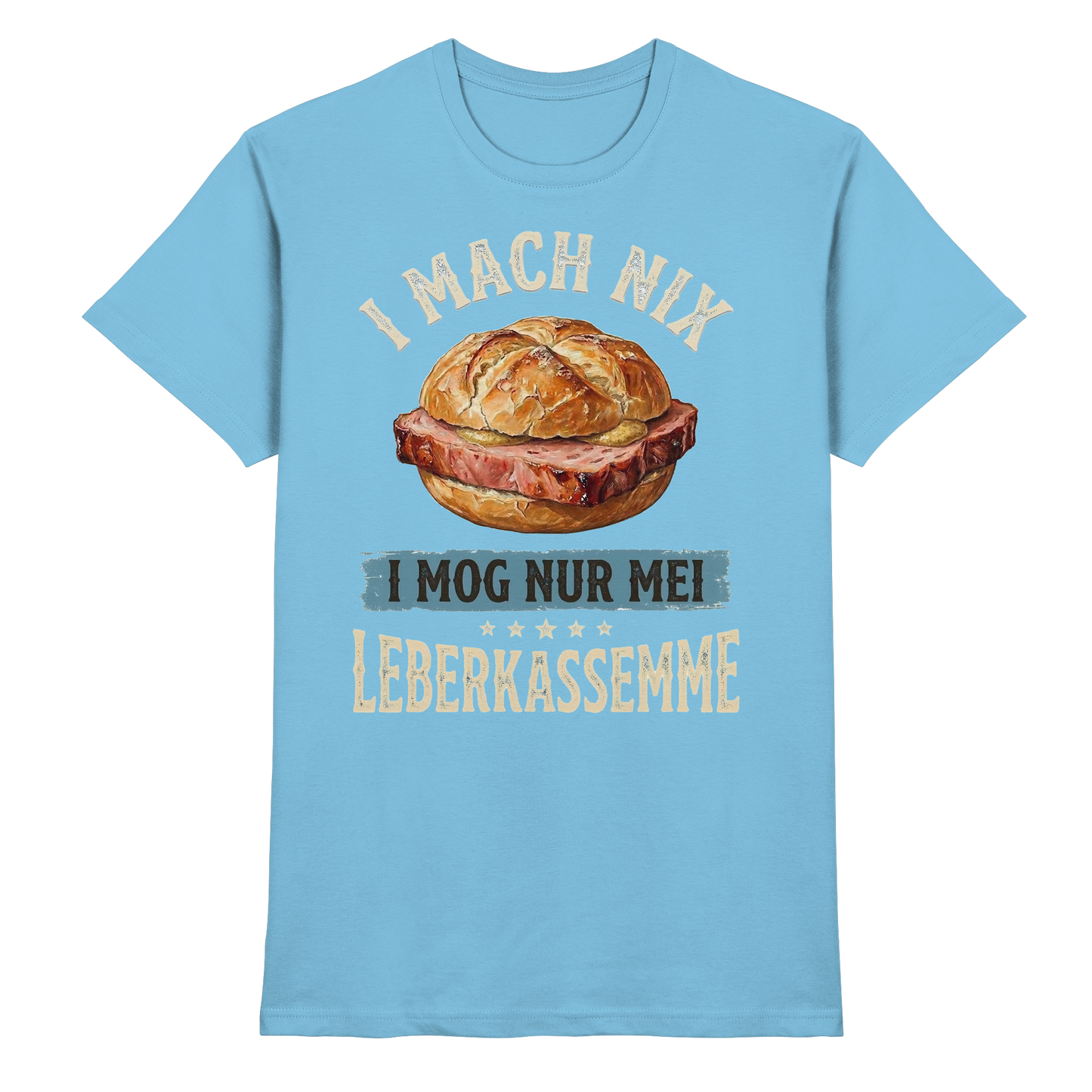 I MACH NIX - I MOG NUR MEI LEBERKASSEMME - Premium Shirt