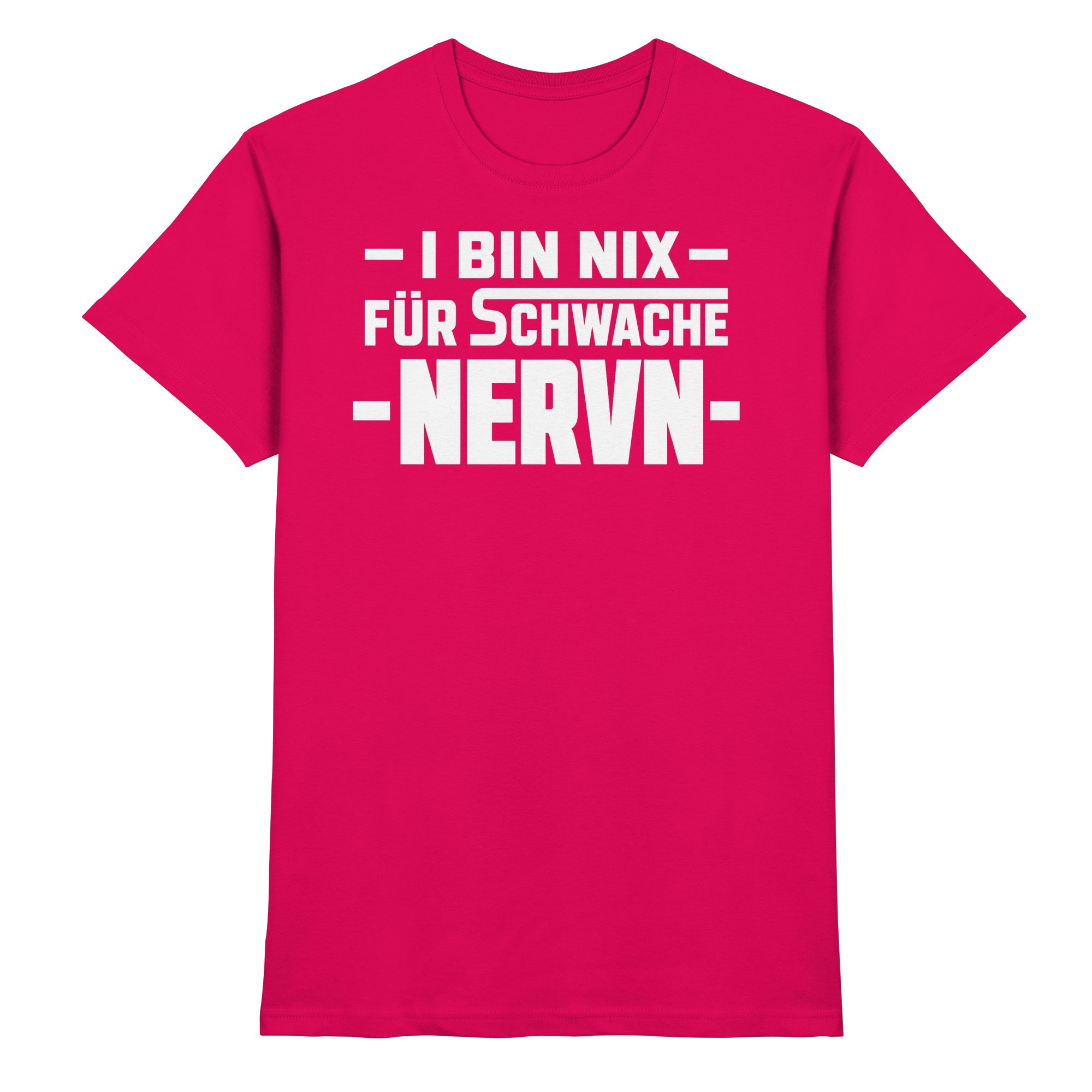 I BIN NIX FÜR SCHWACHE NERVN - Premium Shirt
