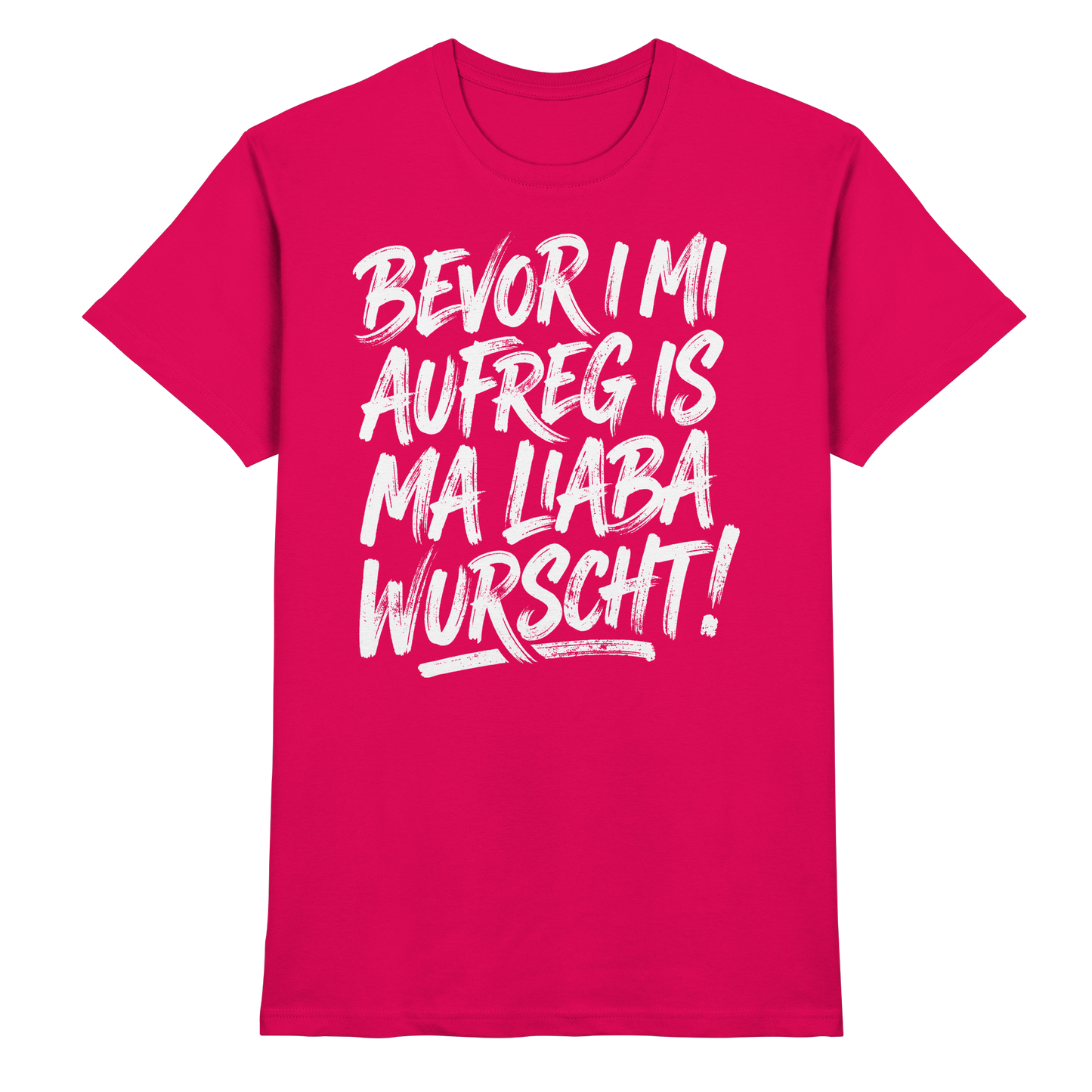 BEVOR I MI AUFREG IS MA LIABA WURSCHT! - Premium Shirt
