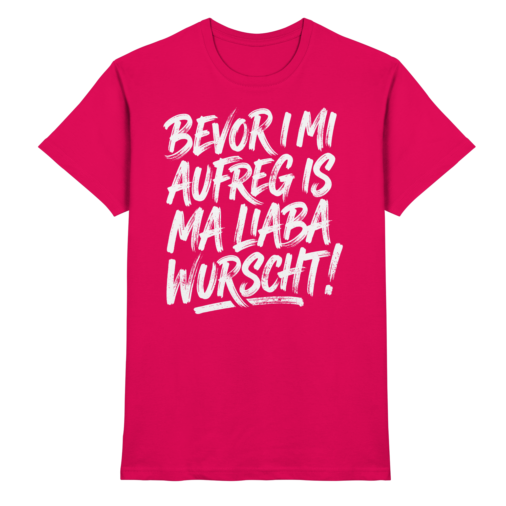 BEVOR I MI AUFREG IS MA LIABA WURSCHT! - Premium Shirt